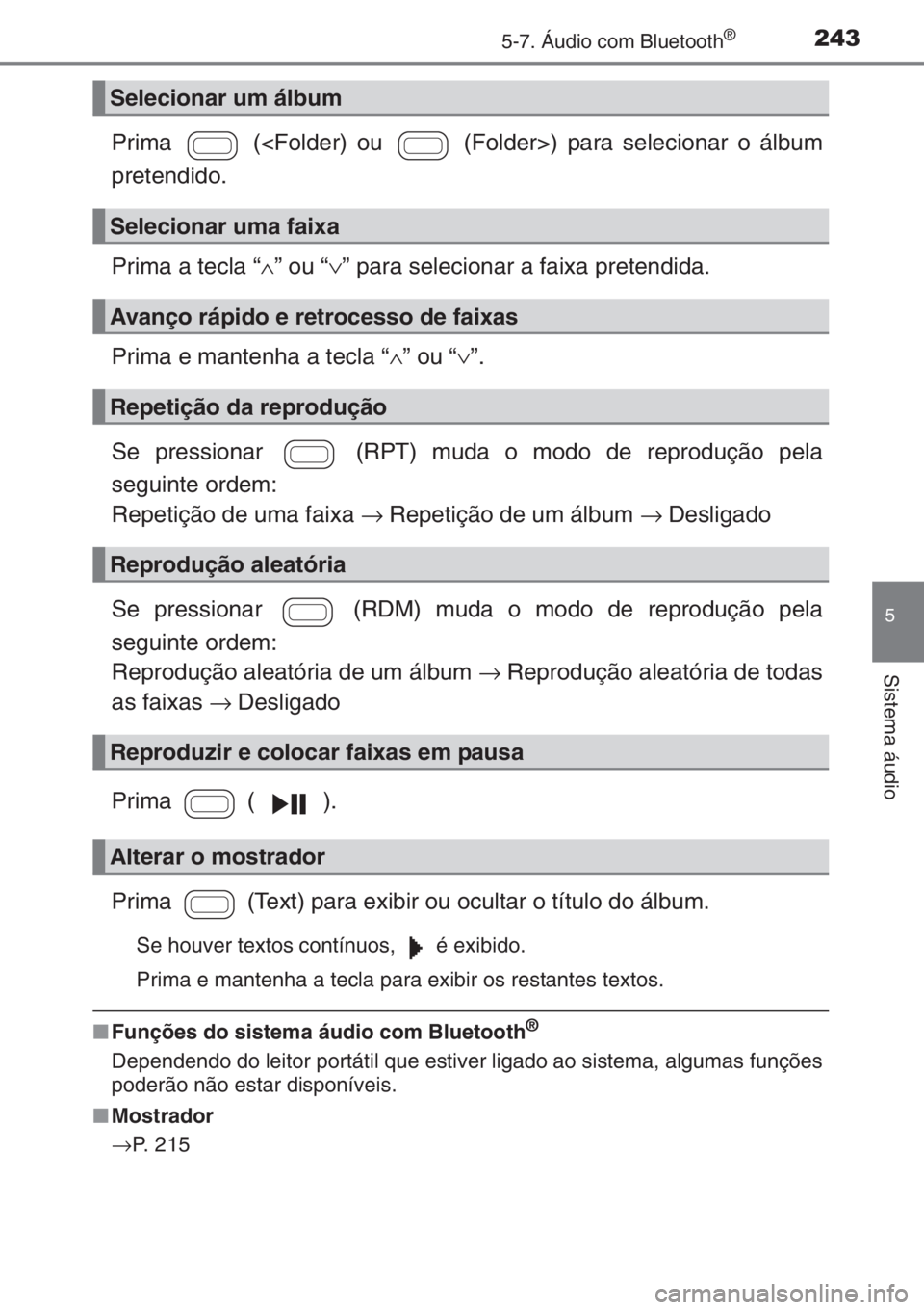 TOYOTA AYGO 2015 Manual de utilização (in Portuguese) 2435-7. Áudio com Bluetooth®
5
Sistema áudio
Prima (<Folder) ou (Folder>) para selecionar o álbum
pretendido.
Prima a tecla “∧” ou “∨” para selecionar a faixa pretendida.
Prima e m TOYOTA AYGO 2015 Manual de utilização (in Portuguese) 2435-7. Áudio com Bluetooth®
5
Sistema áudio
Prima (<Folder) ou (Folder>) para selecionar o álbum
pretendido.
Prima a tecla “∧” ou “∨” para selecionar a faixa pretendida.
Prima e m