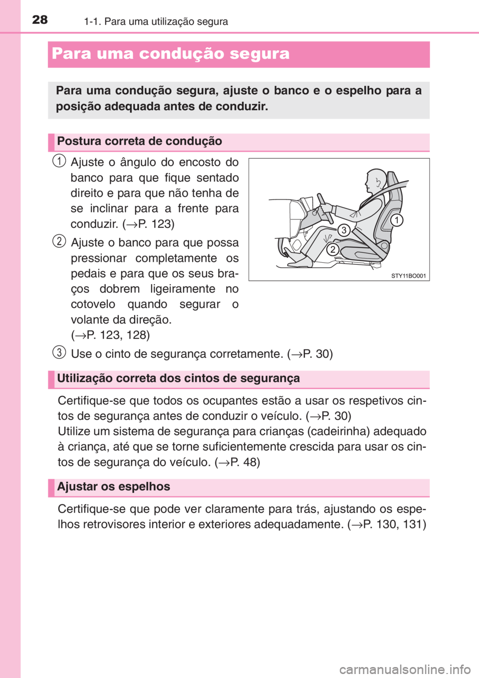 TOYOTA AYGO 2015 Manual de utilização (in Portuguese) 281-1. Para uma utilização segura
Para uma condução segura
Ajuste o ângulo do encosto do
banco para que fique sentado
direito e para que não tenha de
se inclinar para a frente para
conduzir. ( TOYOTA AYGO 2015 Manual de utilização (in Portuguese) 281-1. Para uma utilização segura
Para uma condução segura
Ajuste o ângulo do encosto do
banco para que fique sentado
direito e para que não tenha de
se inclinar para a frente para
conduzir. (
