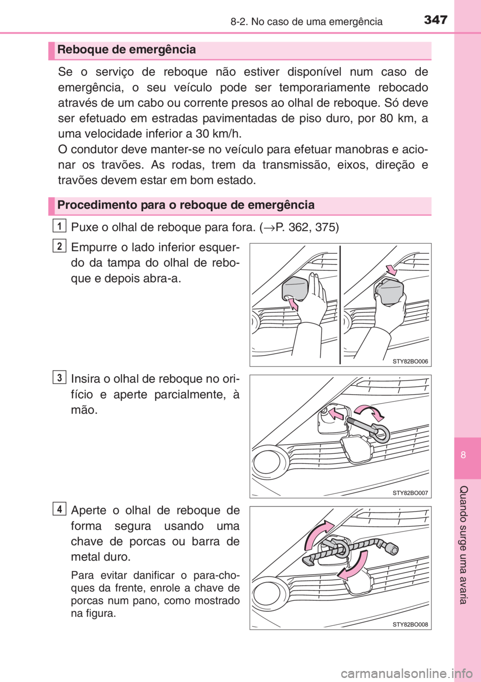 TOYOTA AYGO 2015 Manual de utilização (in Portuguese) 3478-2. No caso de uma emergência
8
Quando surge uma avaria
Se o serviço de reboque não estiver disponível num caso de
emergência, o seu veículo pode ser temporariamente rebocado
através de um TOYOTA AYGO 2015 Manual de utilização (in Portuguese) 3478-2. No caso de uma emergência
8
Quando surge uma avaria
Se o serviço de reboque não estiver disponível num caso de
emergência, o seu veículo pode ser temporariamente rebocado
através de um