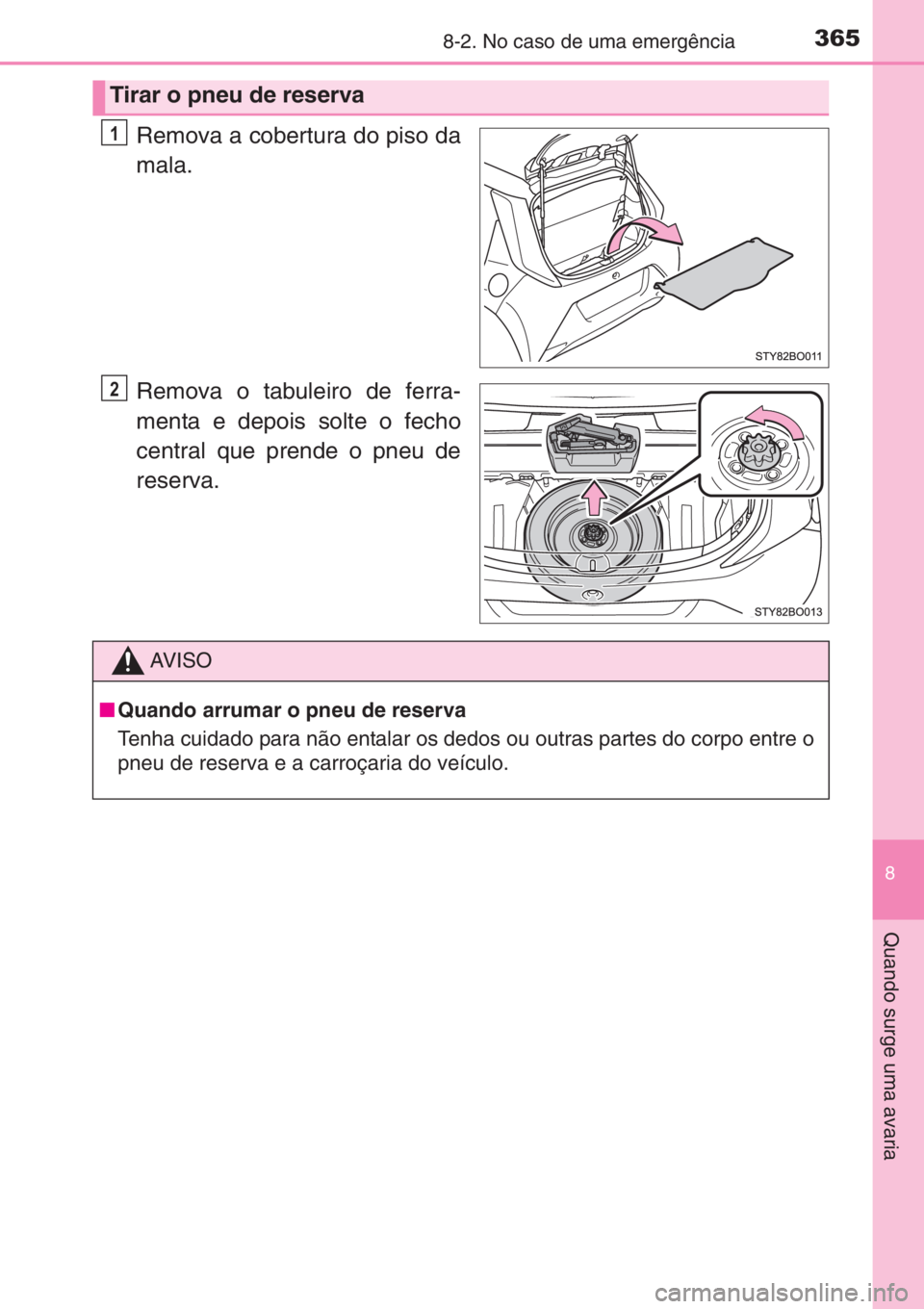 TOYOTA AYGO 2015 Manual de utilização (in Portuguese) 3658-2. No caso de uma emergência
8
Quando surge uma avaria
Remova a cobertura do piso da
mala.
Remova o tabuleiro de ferra-
menta e depois solte o fecho
central que prende o pneu de
reserva.
Tirar o TOYOTA AYGO 2015 Manual de utilização (in Portuguese) 3658-2. No caso de uma emergência
8
Quando surge uma avaria
Remova a cobertura do piso da
mala.
Remova o tabuleiro de ferra-
menta e depois solte o fecho
central que prende o pneu de
reserva.
Tirar o