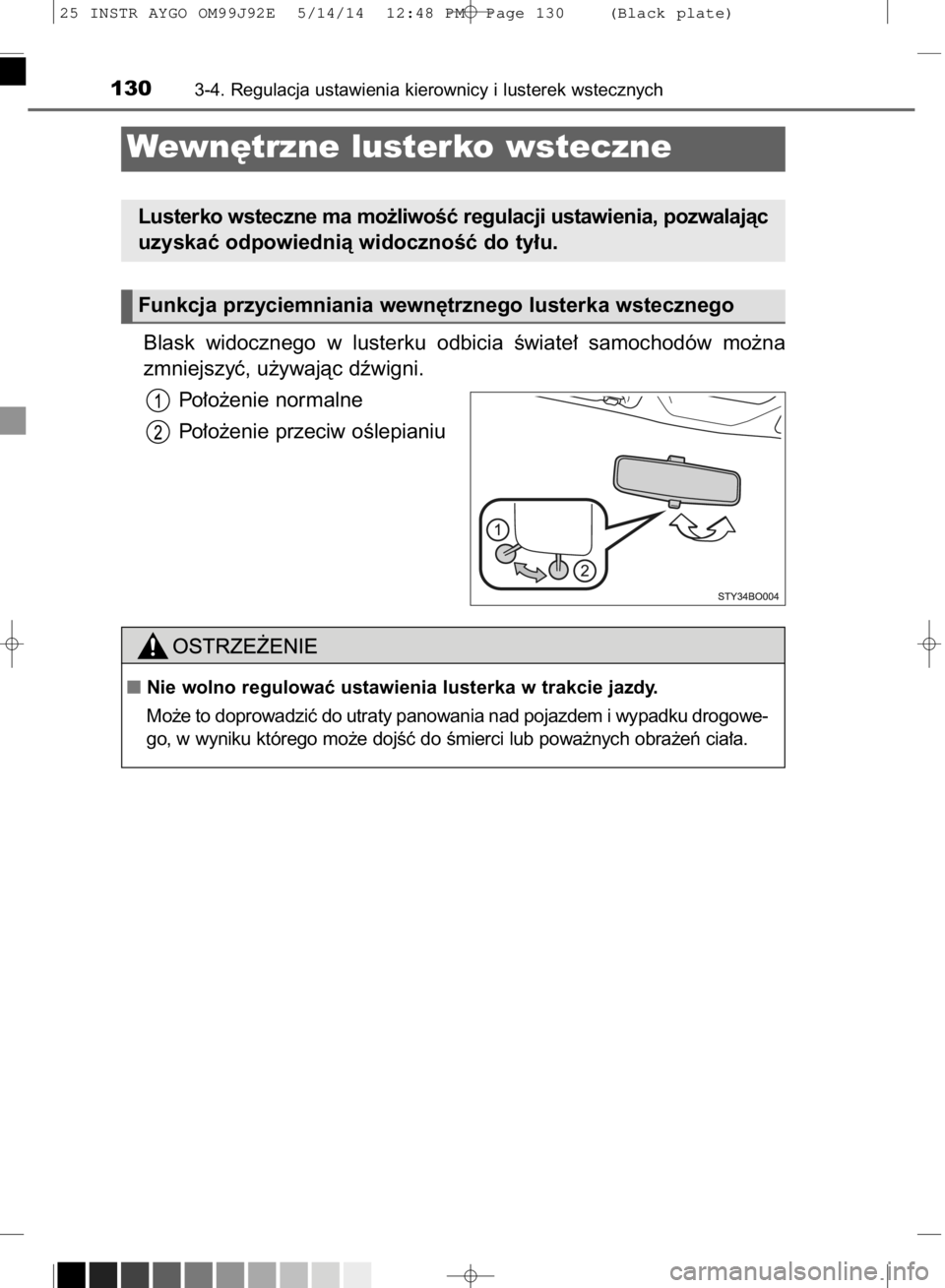 TOYOTA AYGO 2015  Instrukcja obsługi (in Polish) Blask  widocznego  w lusterku  odbicia  Êwiate∏  samochodów  mo˝na
zmniejszyç, u˝ywajàc dêwigni.
Po∏o˝enie normalne
Po∏o˝enie przeciw oÊlepianiu
1303-4. Regulacja ustawienia kierownicy