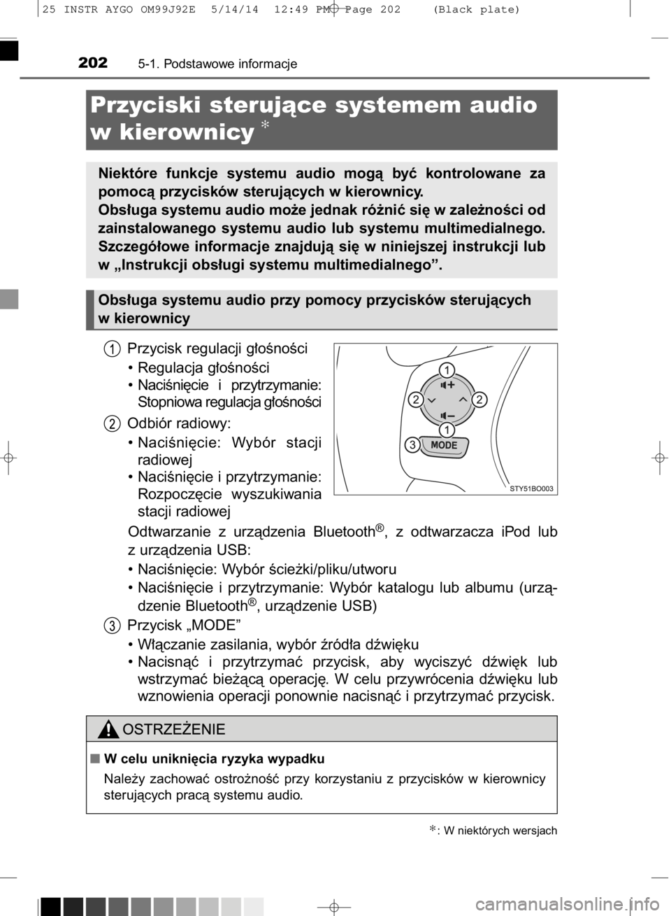 TOYOTA AYGO 2015  Instrukcja obsługi (in Polish) Przycisk regulacji g∏oÊnoÊci
• Regulacja g∏oÊnoÊci
•  NaciÊni´cie  i przytrzymanie:
Stopniowa regulacja g∏oÊnoÊci
Odbiór radiowy:
• NaciÊni´cie:  Wybór  stacji
radiowej
• Nac