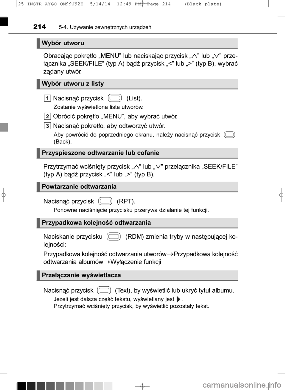TOYOTA AYGO 2015  Instrukcja obsługi (in Polish) Obracajàc pokr´t∏o „MENU” lub naciskajàc przycisk „∧”lub „∨”prze-
∏àcznika „SEEK/FILE” (typ A) bàdê przycisk „<” lub „>” (typ B), wybraç
˝àdany utwór.
Nacisn