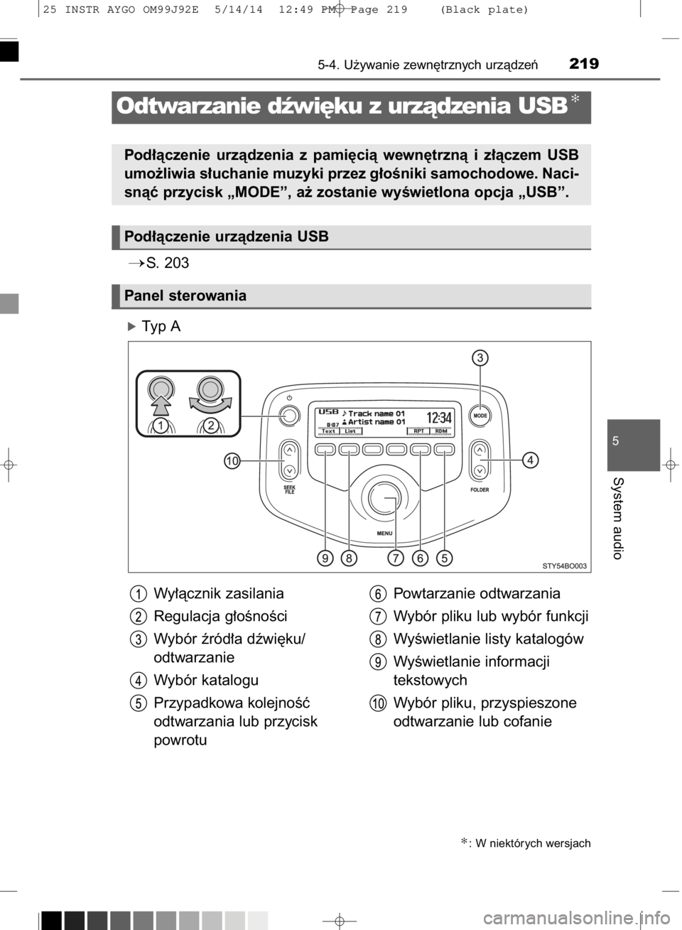 TOYOTA AYGO 2015  Instrukcja obsługi (in Polish) S. 203
óTyp A
5-4. U˝ywanie zewn´trznych urzàdzeƒ219
5
System audio
Odtwarzanie dêwi´ku z urzàdzenia USB✻
Pod∏àczenie  urzàdzenia  z pami´cià  wewn´trznà  i z∏àczem  USB
umo˝liw