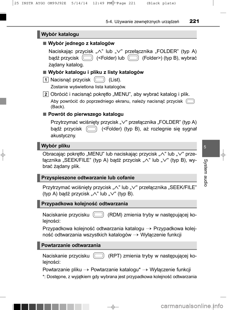 TOYOTA AYGO 2015  Instrukcja obsługi (in Polish) Wybór jednego z katalogów
Naciskajàc  przycisk 
„∧”lub „∨”prze∏àcznika  „FOLDER”  (typ  A)
bàdê przycisk  (<Folder) lub  (Folder>) (typ B), wybraç
˝àdany katalog.
Wybór kat