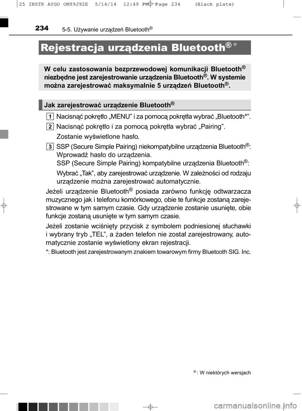TOYOTA AYGO 2015  Instrukcja obsługi (in Polish) Nacisnàç pokr´t∏o „MENU” i za pomocà pokr´t∏a wybraç „Bluetooth*”.
Nacisnàç pokr´t∏o i za pomocà pokr´t∏a wybraç „Pairing”.
Zostanie wyÊwietlone has∏o.
SSP (Secure S