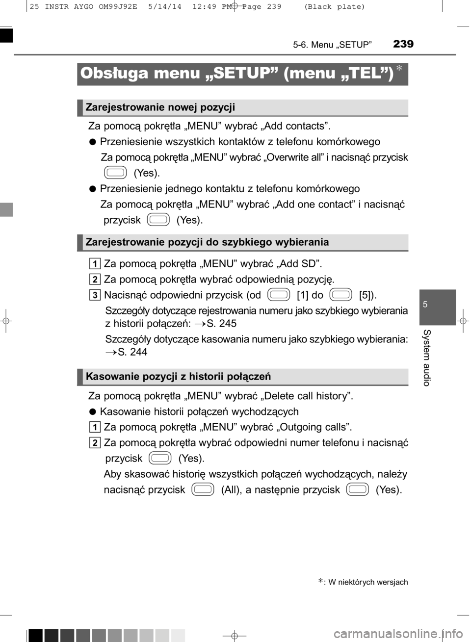 TOYOTA AYGO 2015  Instrukcja obsługi (in Polish) Za pomocà pokr´t∏a „MENU” wybraç „Add contacts”.
Przeniesienie wszystkich kontaktów z telefonu komórkowego
Za pomocà pokr´t∏a „MENU” wybraç „Overwrite all” i nacisnàç prz