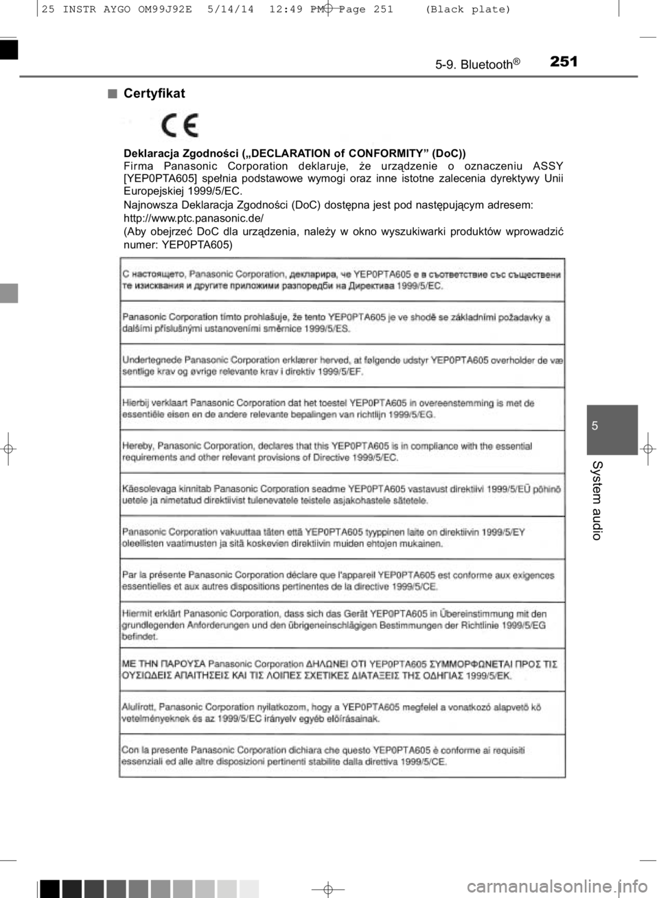 TOYOTA AYGO 2015  Instrukcja obsługi (in Polish) Certyfikat
5-9. Bluetooth®251
5
System audio
Deklaracja ZgodnoÊci („DECLARATION of CONFORMITY” (DoC))
Firma  Panasonic  Corporation  deklaruje,  ˝e  urzàdzenie  o oznaczeniu  ASSY
[YEP0PTA605]
