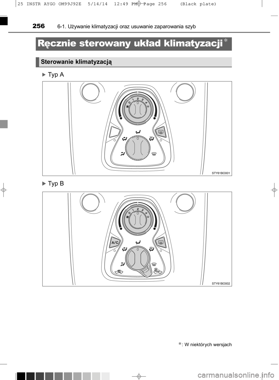 TOYOTA AYGO 2015  Instrukcja obsługi (in Polish) óTyp A
óTyp B
2566-1. U˝ywanie klimatyzacji oraz usuwanie zaparowania szyb
✻: W niektórych wersjach
R´cznie sterowany uk∏ad klimatyzacji✻
Sterowanie klimatyzacjà
25 INSTR AYGO OM99J92E  5/