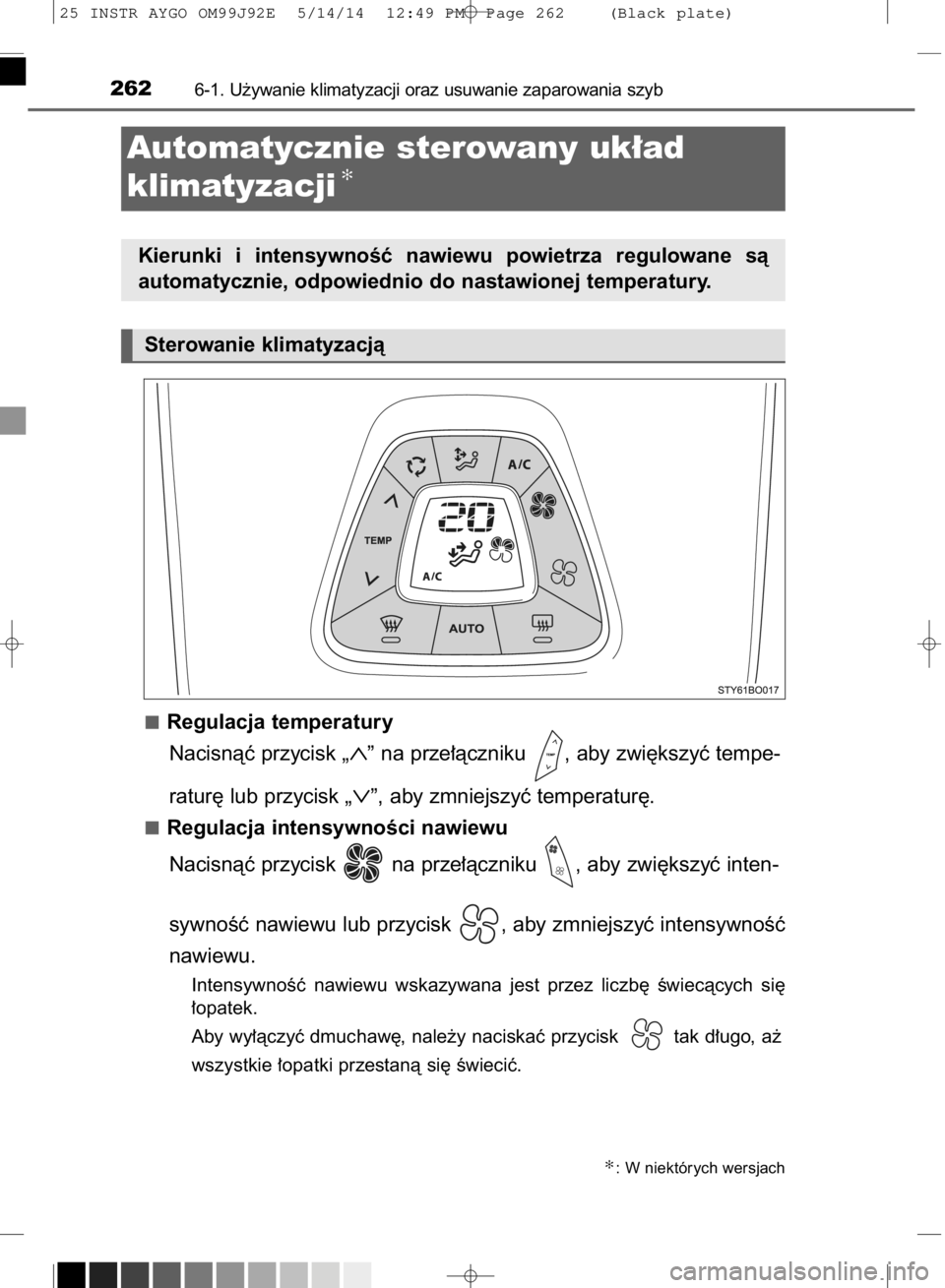 TOYOTA AYGO 2015  Instrukcja obsługi (in Polish) Regulacja temperatury
Nacisnàç przycisk 
„∧”na prze∏àczniku  , aby zwi´kszyç tempe-
ratur´ lub przycisk 
„∨”, aby zmniejszyç temperatur´.
Regulacja intensywnoÊci nawiewu
Nacisn