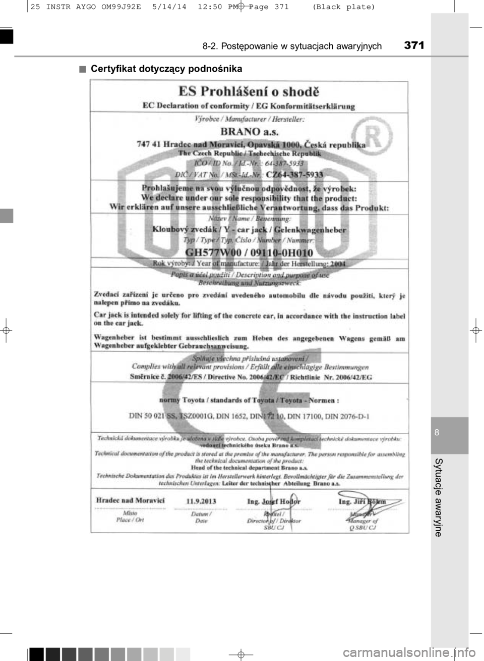 TOYOTA AYGO 2015  Instrukcja obsługi (in Polish) Certyfikat dotyczàcy podnoÊnika
8-2. Post´powanie w sytuacjach awaryjnych371
8
Sytuacje awaryjne
25 INSTR AYGO OM99J92E  5/14/14  12:50 PM  Page 371    (Black plate) 