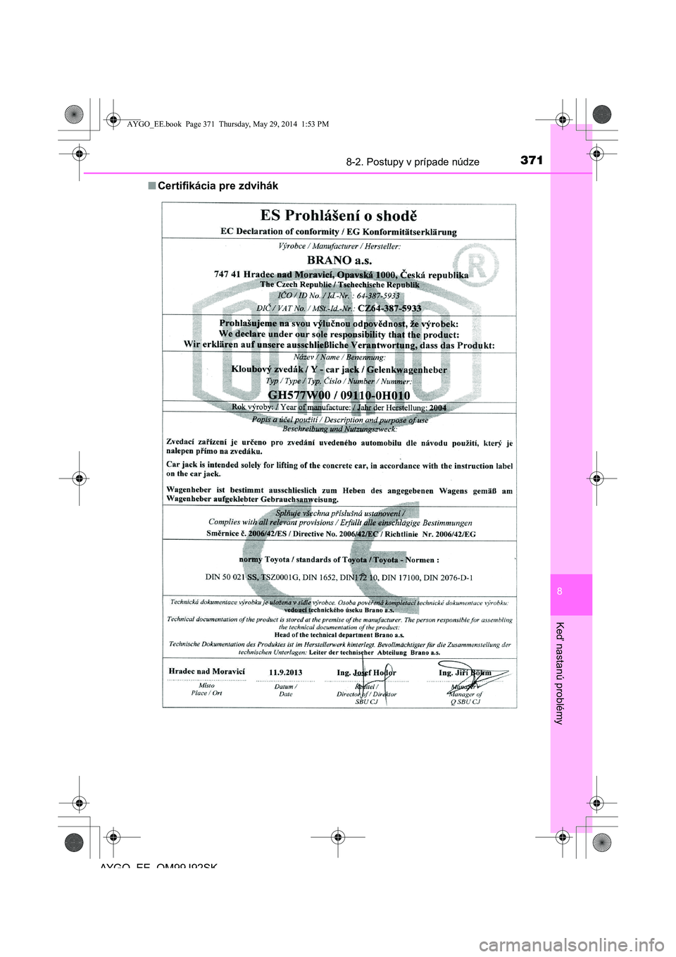 TOYOTA AYGO 2015  Návod na použitie (in Slovakian) 3718-2. Postupy v prípade núdze
8
Ke
ď nastanú problémy
AYGO EE OM99J92SK 
■ Certifikácia pre zdvihák
AYGO_EE.book  Page 371  Thursday, May 29, 2014  1:53 PM 