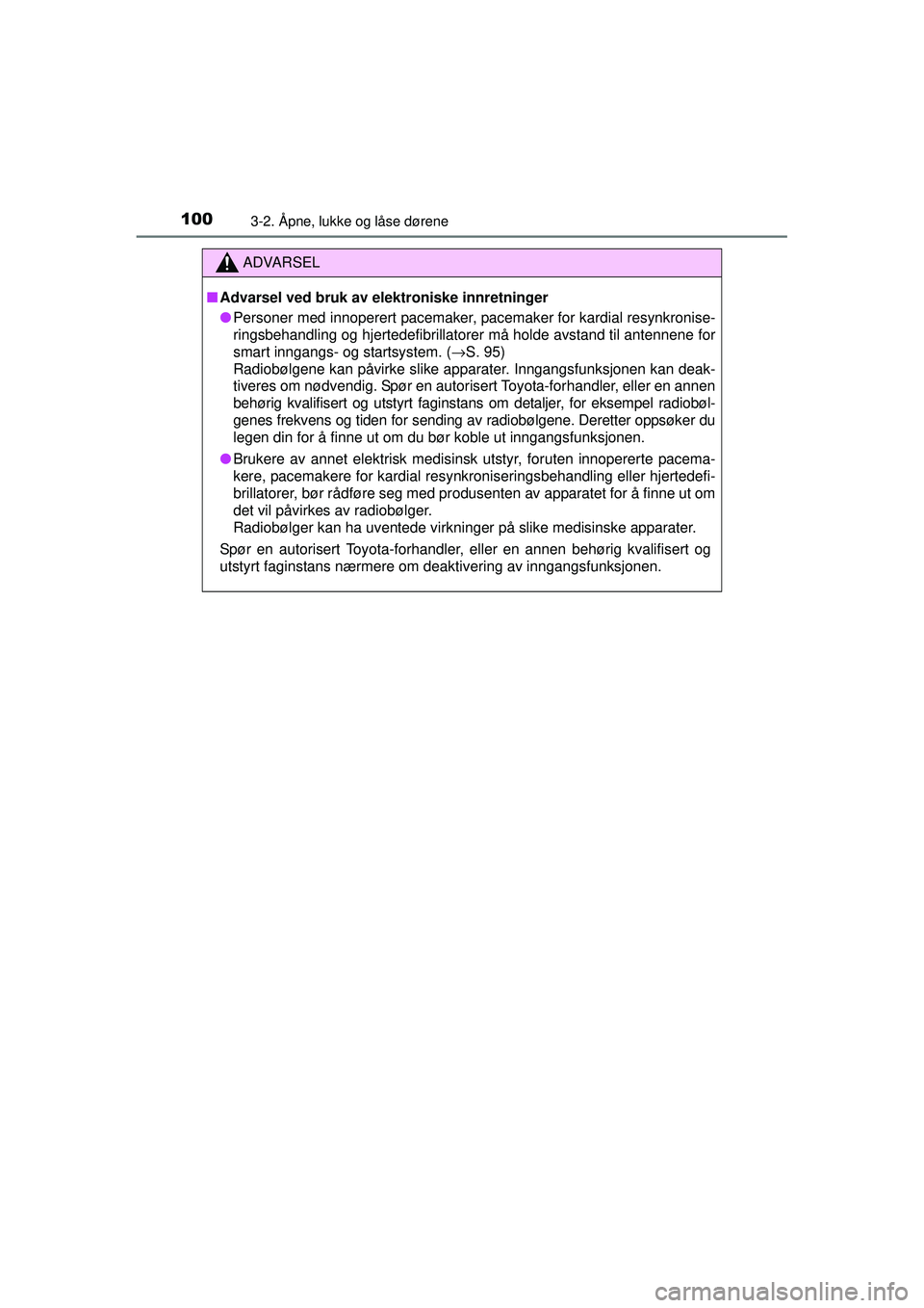 TOYOTA AYGO 2015 Instruksjoner for bruk (in Norwegian) 1003-2. Åpne, lukke og låse dørene
OM99J92NO
ADVARSEL
■Advarsel ved bruk av elektroniske innretninger
● Personer med innoperert pacemaker, pacemaker for kardial resynkronise-
ringsbehandling og TOYOTA AYGO 2015 Instruksjoner for bruk (in Norwegian) 1003-2. Åpne, lukke og låse dørene
OM99J92NO
ADVARSEL
■Advarsel ved bruk av elektroniske innretninger
● Personer med innoperert pacemaker, pacemaker for kardial resynkronise-
ringsbehandling og