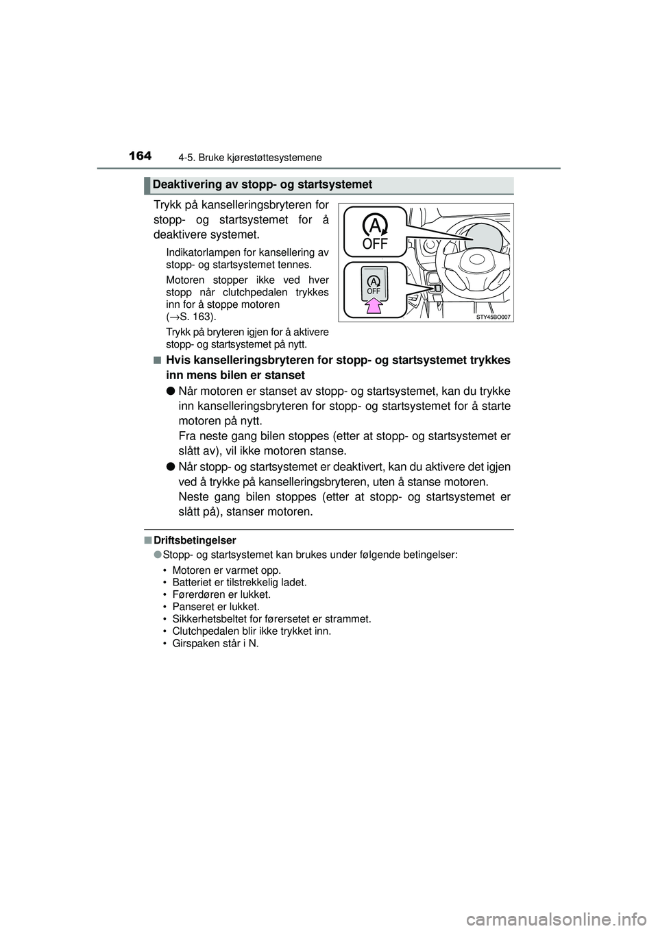 TOYOTA AYGO 2015 Instruksjoner for bruk (in Norwegian) 1644-5. Bruke kjørestøttesystemene
OM99J92NO
Trykk på kanselleringsbryteren for
stopp- og startsystemet for å
deaktivere systemet.
Indikatorlampen for kansellering av
stopp- og startsystemet tenne TOYOTA AYGO 2015 Instruksjoner for bruk (in Norwegian) 1644-5. Bruke kjørestøttesystemene
OM99J92NO
Trykk på kanselleringsbryteren for
stopp- og startsystemet for å
deaktivere systemet.
Indikatorlampen for kansellering av
stopp- og startsystemet tenne