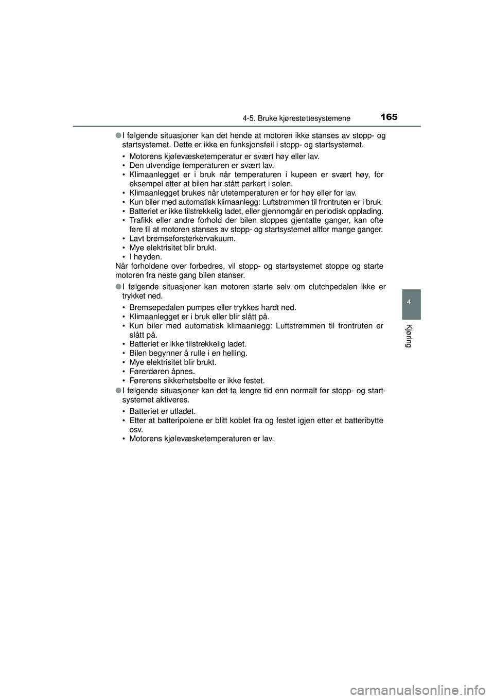 TOYOTA AYGO 2015 Instruksjoner for bruk (in Norwegian) 1654-5. Bruke kjørestøttesystemene
4
Kjøring
OM99J92NO●
I følgende situasjoner kan det hende at motoren ikke stanses av stopp- og
startsystemet. Dette er ikke en funksjonsfeil i stopp- og starts TOYOTA AYGO 2015 Instruksjoner for bruk (in Norwegian) 1654-5. Bruke kjørestøttesystemene
4
Kjøring
OM99J92NO●
I følgende situasjoner kan det hende at motoren ikke stanses av stopp- og
startsystemet. Dette er ikke en funksjonsfeil i stopp- og starts