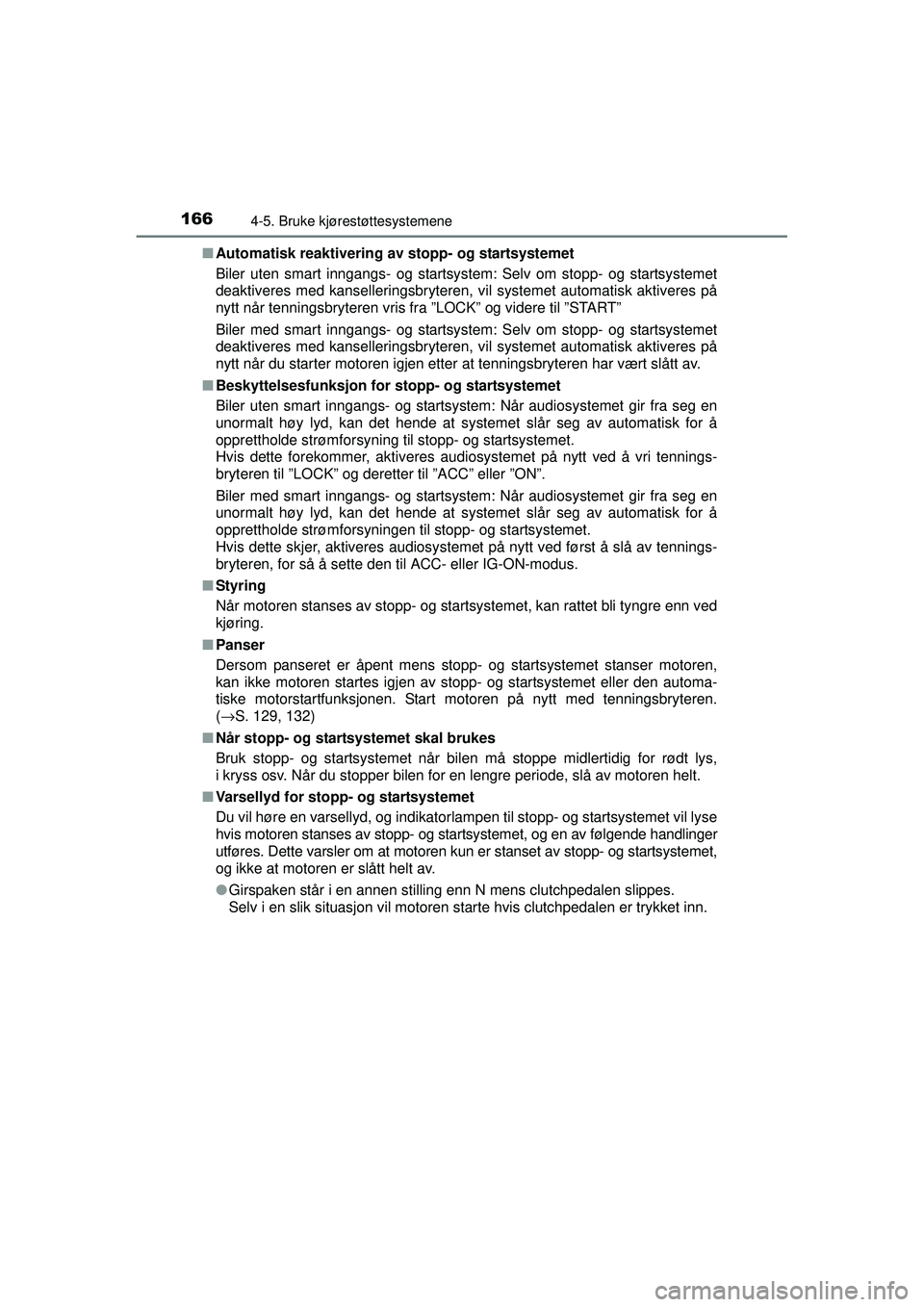 TOYOTA AYGO 2015 Instruksjoner for bruk (in Norwegian) 1664-5. Bruke kjørestøttesystemene
OM99J92NO■
Automatisk reaktivering av stopp- og startsystemet
Biler uten smart inngangs- og startsystem: Selv om stopp- og startsystemet
deaktiveres med kanselle TOYOTA AYGO 2015 Instruksjoner for bruk (in Norwegian) 1664-5. Bruke kjørestøttesystemene
OM99J92NO■
Automatisk reaktivering av stopp- og startsystemet
Biler uten smart inngangs- og startsystem: Selv om stopp- og startsystemet
deaktiveres med kanselle