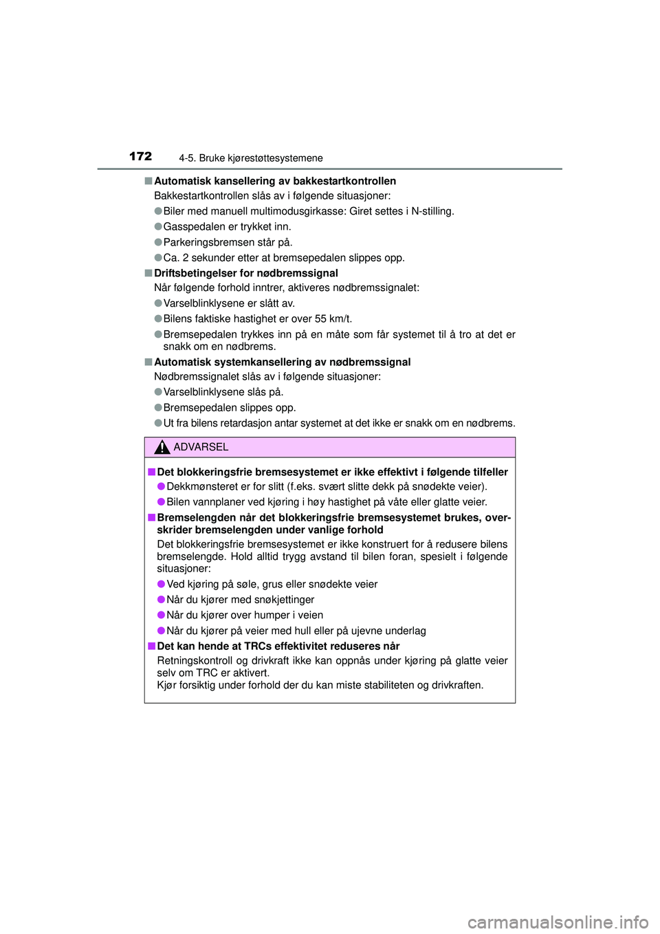 TOYOTA AYGO 2015 Instruksjoner for bruk (in Norwegian) 1724-5. Bruke kjørestøttesystemene
OM99J92NO■
Automatisk kansellering av bakkestartkontrollen
Bakkestartkontrollen slås av i følgende situasjoner:
●Biler med manuell multimodusgirka sse: Giret TOYOTA AYGO 2015 Instruksjoner for bruk (in Norwegian) 1724-5. Bruke kjørestøttesystemene
OM99J92NO■
Automatisk kansellering av bakkestartkontrollen
Bakkestartkontrollen slås av i følgende situasjoner:
●Biler med manuell multimodusgirka sse: Giret