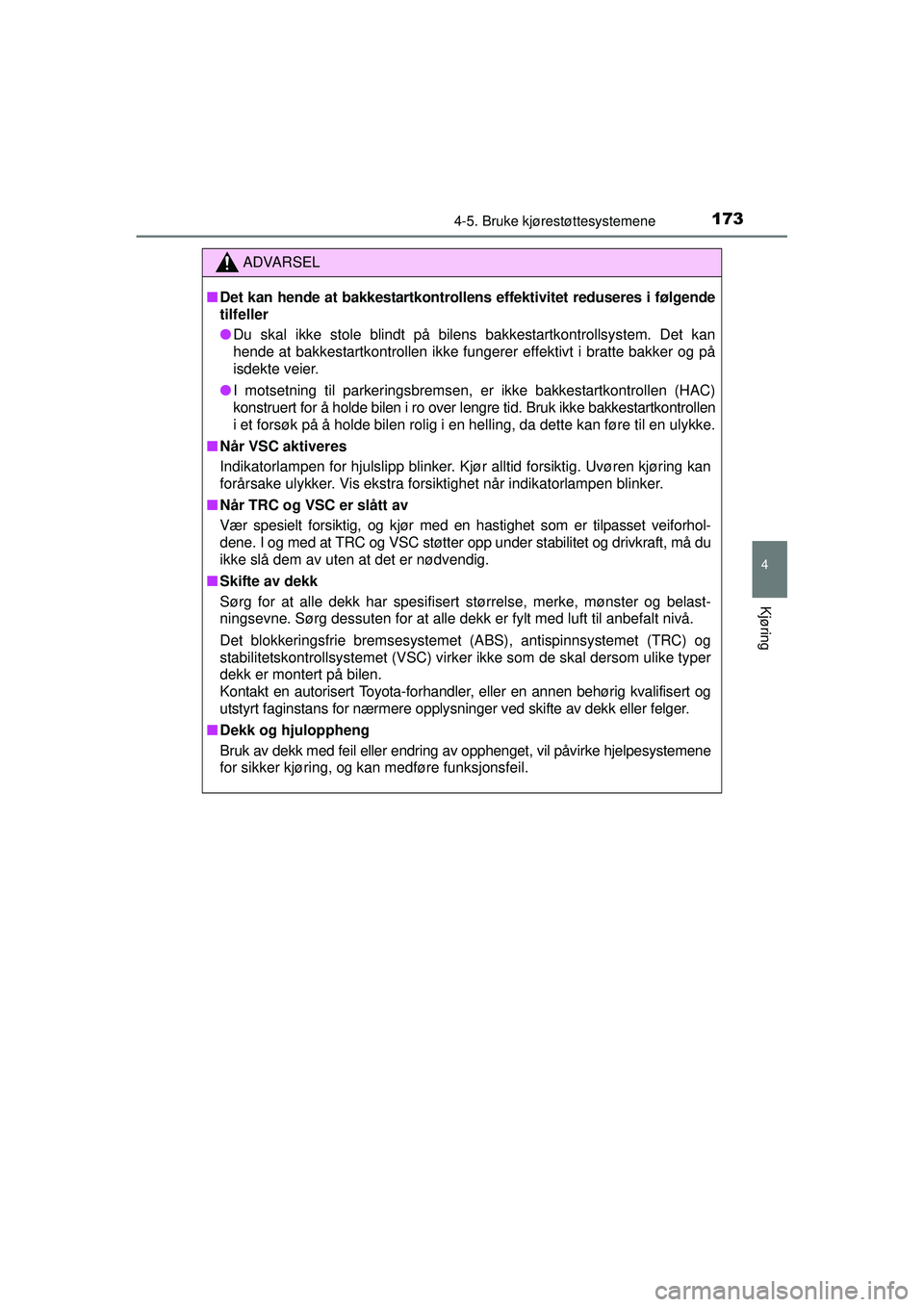 TOYOTA AYGO 2015 Instruksjoner for bruk (in Norwegian) 1734-5. Bruke kjørestøttesystemene
4
Kjøring
OM99J92NO
ADVARSEL
■Det kan hende at bakkestartkontrollens effektivitet reduseres i følgende
tilfeller
● Du skal ikke stole blindt på bilens bakke TOYOTA AYGO 2015 Instruksjoner for bruk (in Norwegian) 1734-5. Bruke kjørestøttesystemene
4
Kjøring
OM99J92NO
ADVARSEL
■Det kan hende at bakkestartkontrollens effektivitet reduseres i følgende
tilfeller
● Du skal ikke stole blindt på bilens bakke