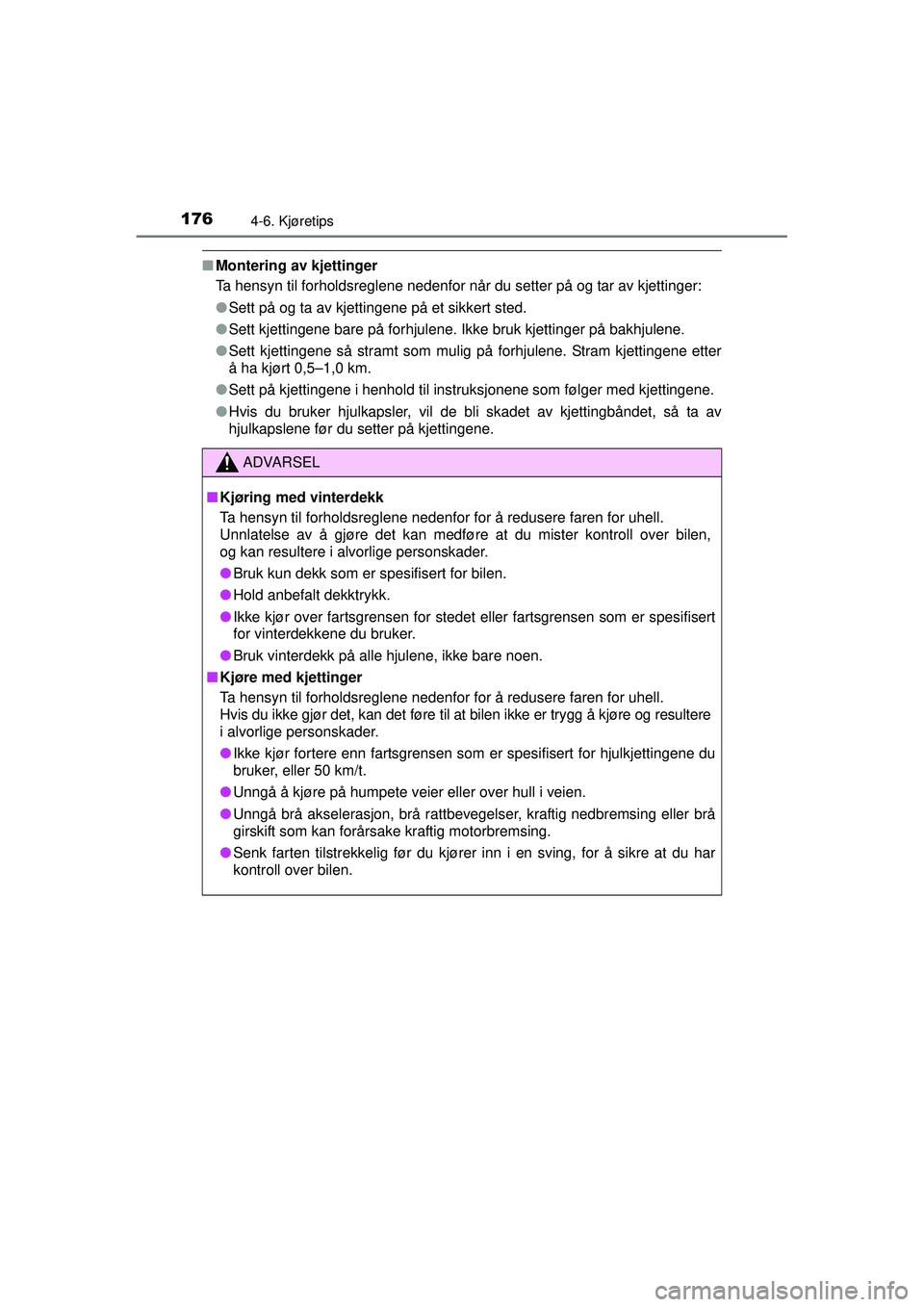 TOYOTA AYGO 2015 Instruksjoner for bruk (in Norwegian) 1764-6. Kjøretips
OM99J92NO
■Montering av kjettinger
Ta hensyn til forholdsreglene nedenfor når du setter på og tar av kjettinger:
●Sett på og ta av kjettingene på et sikkert sted.
● Sett k TOYOTA AYGO 2015 Instruksjoner for bruk (in Norwegian) 1764-6. Kjøretips
OM99J92NO
■Montering av kjettinger
Ta hensyn til forholdsreglene nedenfor når du setter på og tar av kjettinger:
●Sett på og ta av kjettingene på et sikkert sted.
● Sett k