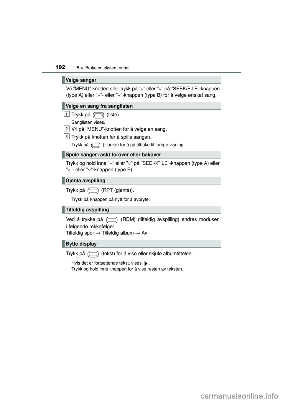 TOYOTA AYGO 2015  Instruksjoner for bruk (in Norwegian) 1925-4. Bruke en ekstern enhet
OM99J92NO
Vri ”MENU”-knotten eller trykk på ”∧” eller ”∨ ” på ”SEEK/FILE”-knappen
(type A) eller ” ∧”- eller ” ∨”-knappen (type B) for 