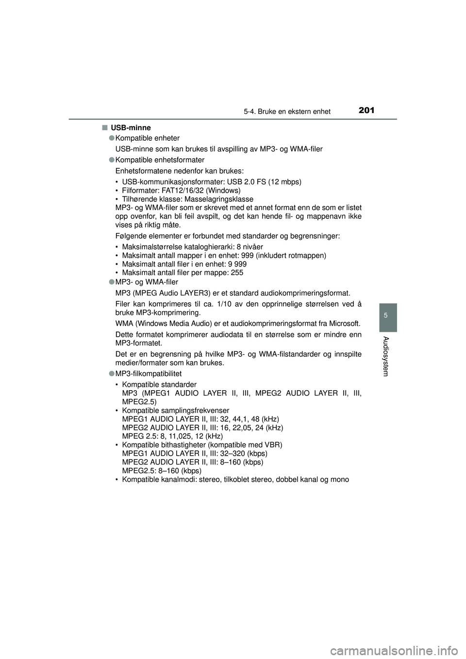 TOYOTA AYGO 2015 Instruksjoner for bruk (in Norwegian) 2015-4. Bruke en ekstern enhet
5
Audiosystem
OM99J92NO■
USB-minne
●Kompatible enheter
USB-minne som kan brukes til avsp illing av MP3- og WMA-filer
● Kompatible enhetsformater
Enhetsformatene n TOYOTA AYGO 2015 Instruksjoner for bruk (in Norwegian) 2015-4. Bruke en ekstern enhet
5
Audiosystem
OM99J92NO■
USB-minne
●Kompatible enheter
USB-minne som kan brukes til avsp illing av MP3- og WMA-filer
● Kompatible enhetsformater
Enhetsformatene n