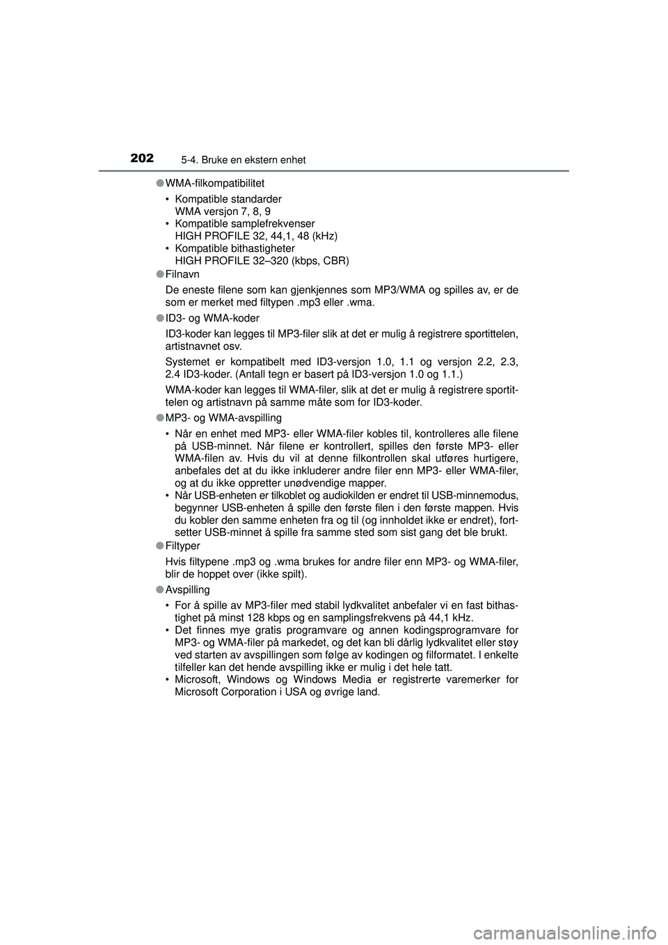 TOYOTA AYGO 2015 Instruksjoner for bruk (in Norwegian) 2025-4. Bruke en ekstern enhet
OM99J92NO●
WMA-filkompatibilitet
• Kompatible standarder
WMA versjon 7, 8, 9
• Kompatible samplefrekvenser
HIGH PROFILE 32, 44,1, 48 (kHz)
• Kompatible bithastig TOYOTA AYGO 2015 Instruksjoner for bruk (in Norwegian) 2025-4. Bruke en ekstern enhet
OM99J92NO●
WMA-filkompatibilitet
• Kompatible standarder
WMA versjon 7, 8, 9
• Kompatible samplefrekvenser
HIGH PROFILE 32, 44,1, 48 (kHz)
• Kompatible bithastig