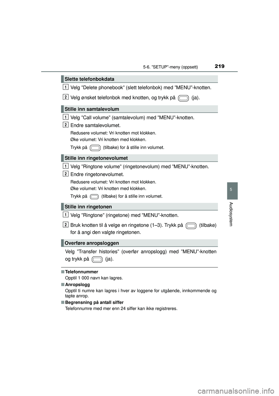 TOYOTA AYGO 2015 Návod na použití (in Czech) 2195-6. ”SETUP”-meny (oppsett)
5
Audiosystem
OM99J92NO
Velg ”Delete phonebook” (slett telefonbok) med ”MENU”-knotten.
Velg ønsket telefonbok med knotten, og trykk på (ja).
Velg ”Call TOYOTA AYGO 2015 Návod na použití (in Czech) 2195-6. ”SETUP”-meny (oppsett)
5
Audiosystem
OM99J92NO
Velg ”Delete phonebook” (slett telefonbok) med ”MENU”-knotten.
Velg ønsket telefonbok med knotten, og trykk på (ja).
Velg ”Call