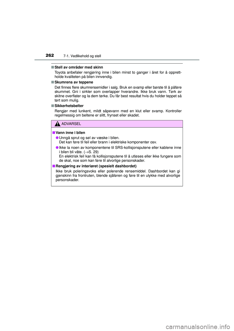 TOYOTA AYGO 2015 Instruksjoner for bruk (in Norwegian) 2627-1. Vedlikehold og stell
OM99J92NO
■Stell av områder med skinn
Toyota anbefaler rengjøring inne i bilen minst to ganger i året for å\
opprett-
holde kvaliteten på bilen innvendig.
■ Skum TOYOTA AYGO 2015 Instruksjoner for bruk (in Norwegian) 2627-1. Vedlikehold og stell
OM99J92NO
■Stell av områder med skinn
Toyota anbefaler rengjøring inne i bilen minst to ganger i året for å\
opprett-
holde kvaliteten på bilen innvendig.
■ Skum