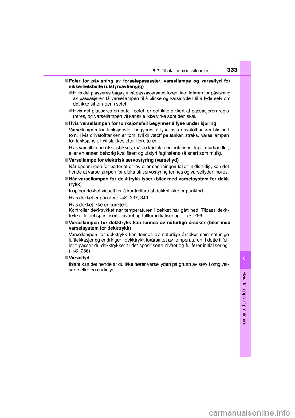 TOYOTA AYGO 2015 Instruksjoner for bruk (in Norwegian) 3338-2. Tiltak i en nødssituasjon
8
Hvis det oppstår problemer
OM99J92NO■
Føler for påvisning av forsetepassasj er, varsellampe og varsellyd for
sikkerhetsbelte (utstyrsavhengig)
● Hvis det pl TOYOTA AYGO 2015 Instruksjoner for bruk (in Norwegian) 3338-2. Tiltak i en nødssituasjon
8
Hvis det oppstår problemer
OM99J92NO■
Føler for påvisning av forsetepassasj er, varsellampe og varsellyd for
sikkerhetsbelte (utstyrsavhengig)
● Hvis det pl
