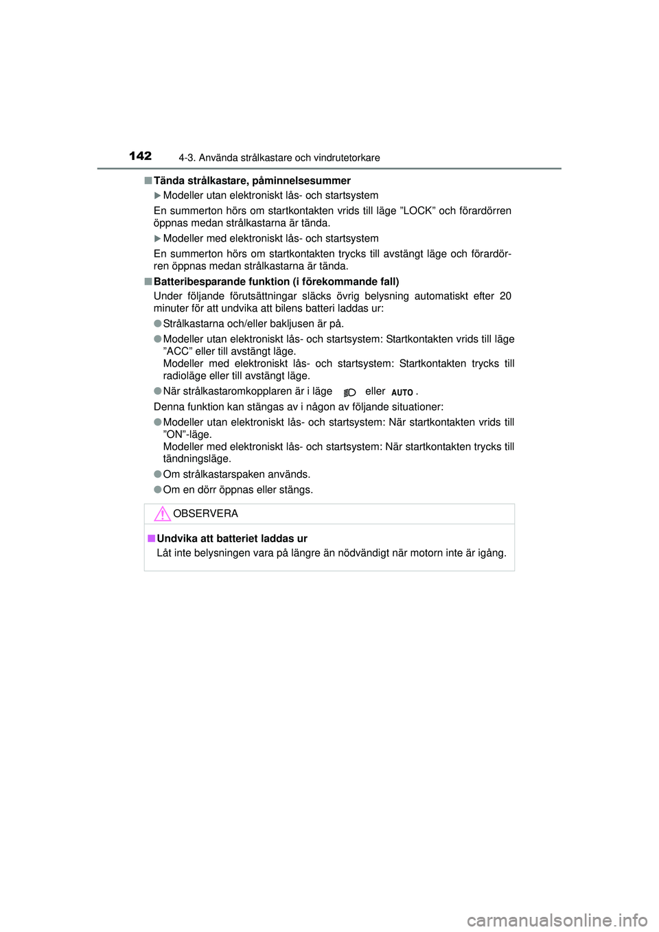 TOYOTA AYGO 2015  Bruksanvisningar (in Swedish) 1424-3. Använda strålkastare och vindrutetorkare
OM99J92SE■
Tända strålkastare, påminnelsesummer
�XModeller utan elektroniskt lås- och startsystem
En summerton hörs om startkontakten vrids ti