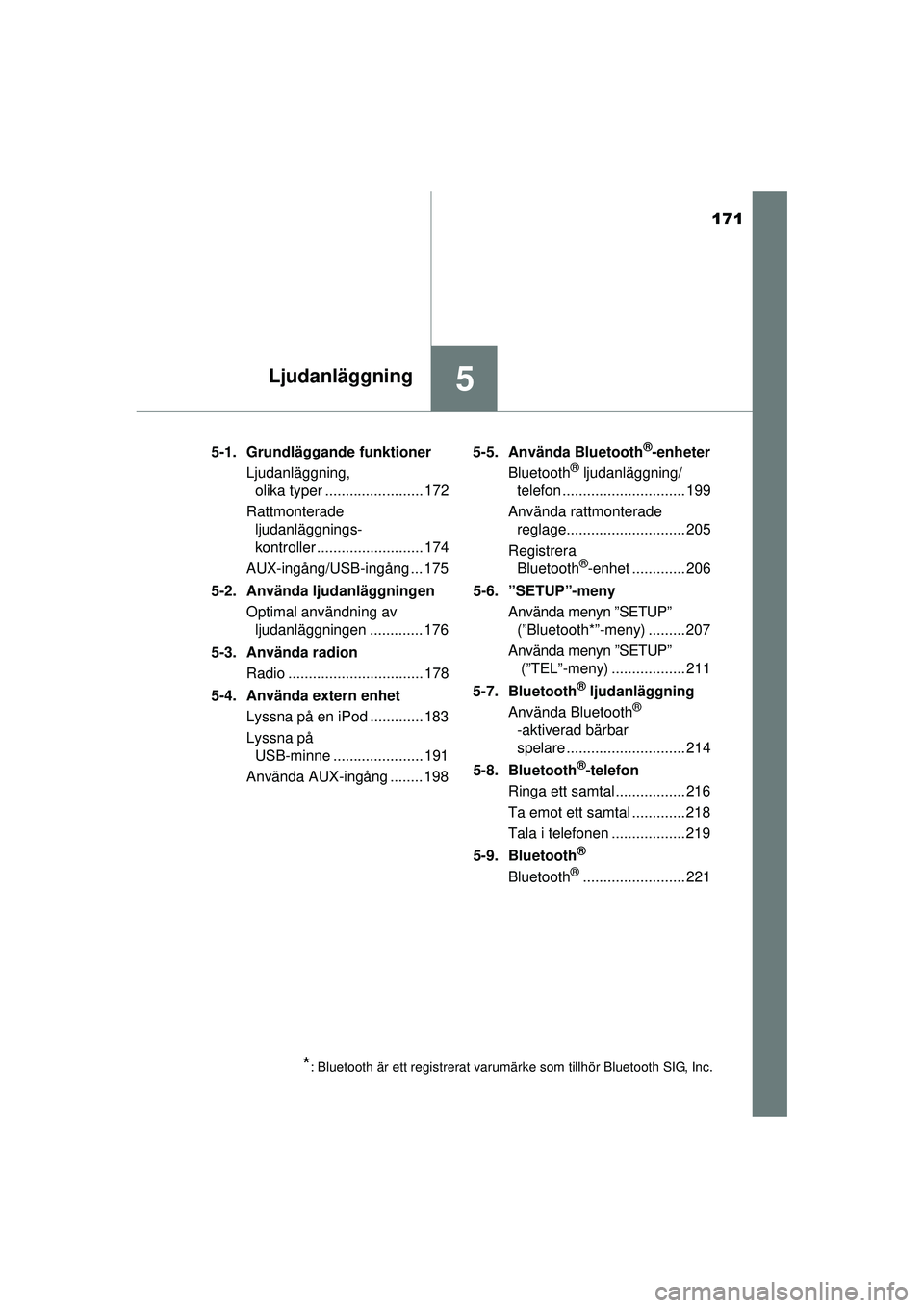 TOYOTA AYGO 2015  Bruksanvisningar (in Swedish) 171
5Ljudanläggning
OM99J92SE5-1. Grundläggande funktioner
Ljudanläggning, olika typer ........................ 172
Rattmonterade  ljudanläggnings-
kontroller .......................... 174
AUX-in