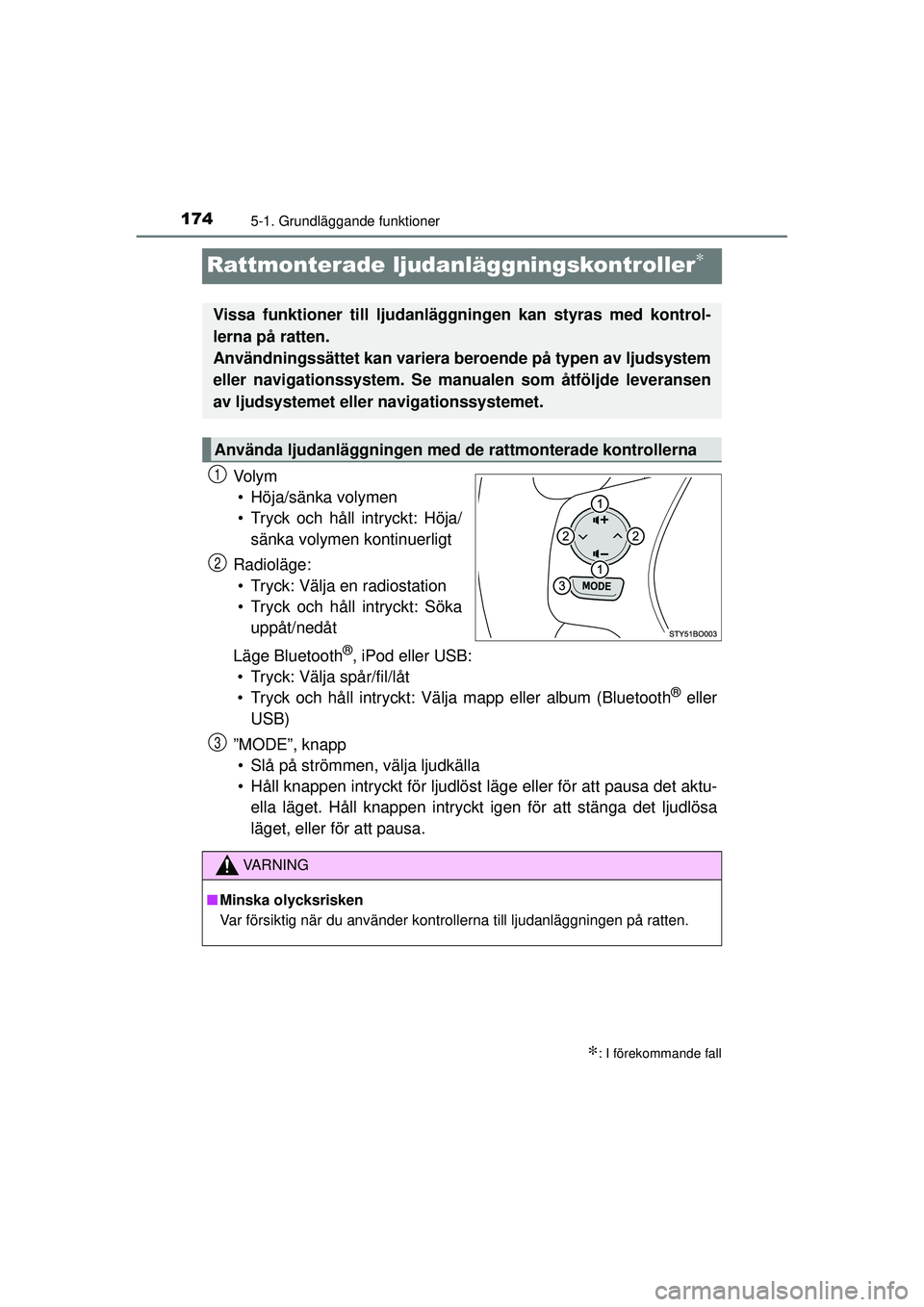 TOYOTA AYGO 2015  Bruksanvisningar (in Swedish) 1745-1. Grundläggande funktioner
OM99J92SE
Rattmonterade ljudanläggningskontroller∗
Vo l y m• Höja/sänka volymen
• Tryck och håll intryckt: Höja/ sänka volymen kontinuerligt
Radioläge: �