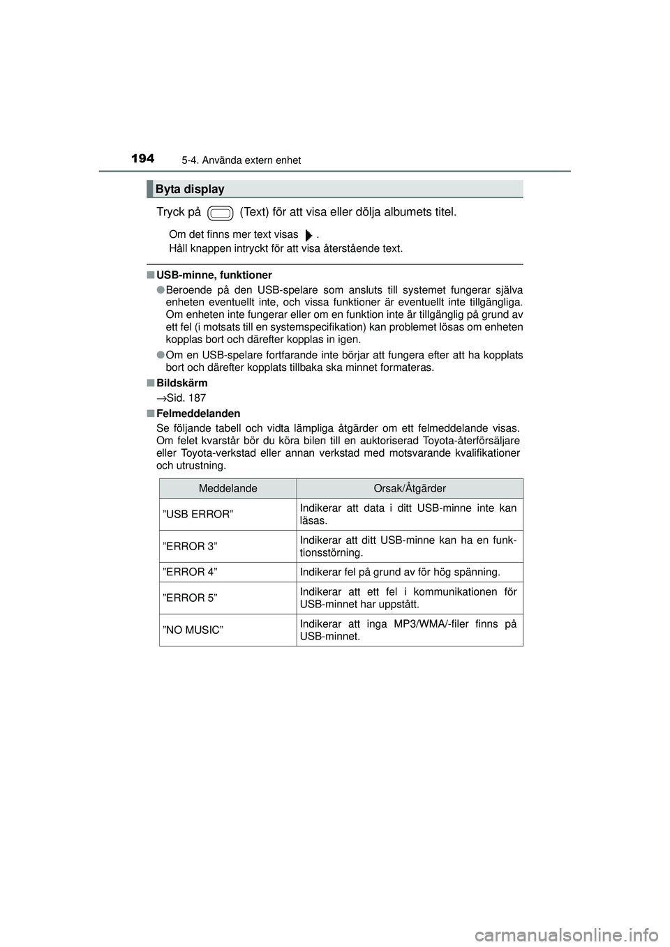 TOYOTA AYGO 2015  Bruksanvisningar (in Swedish) 1945-4. Använda extern enhet
OM99J92SE
Tryck på   (Text) för att visa eller dölja albumets titel.
Om det finns mer text visas  .
Håll knappen intryckt för att visa återstående text.
■USB-min