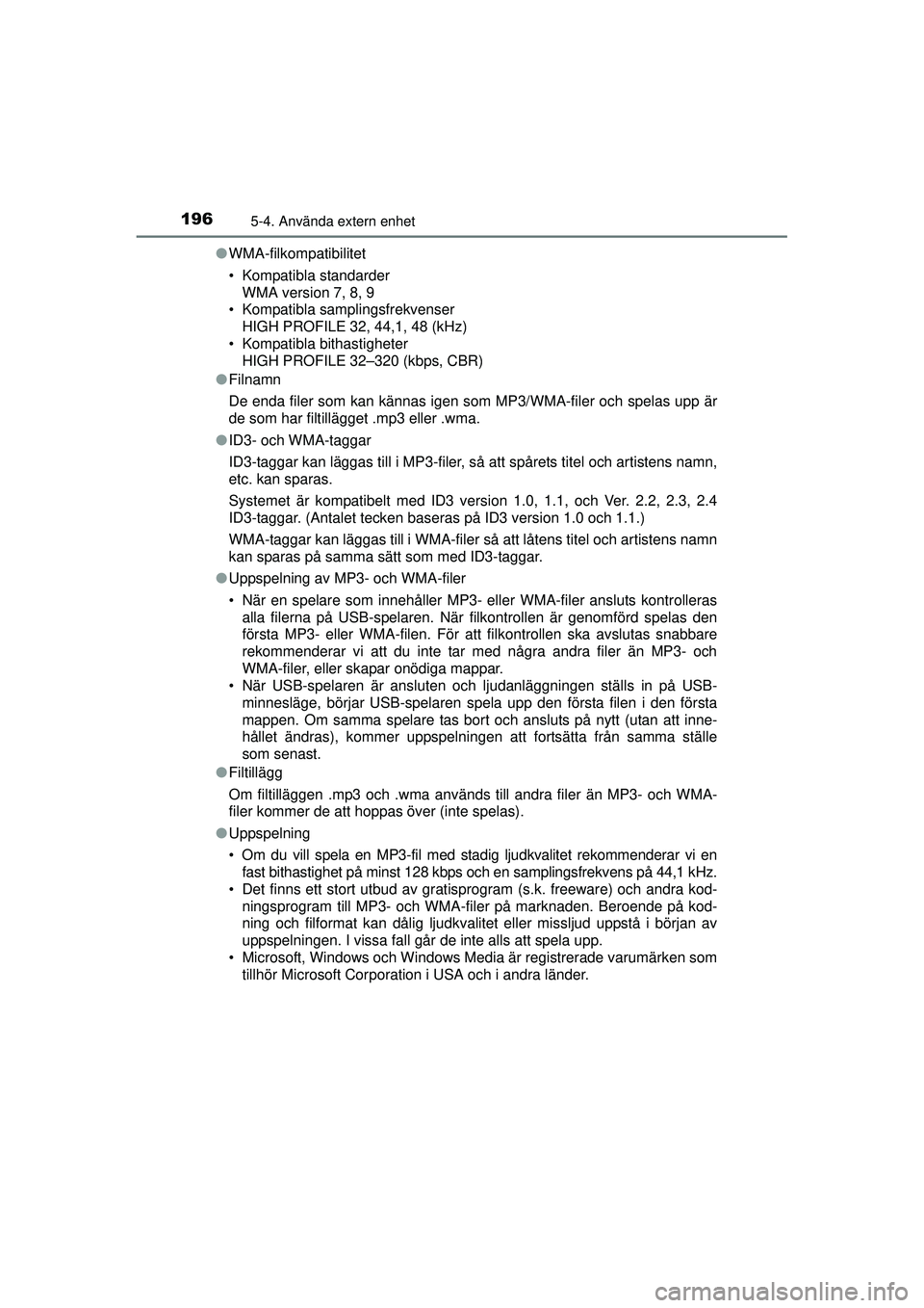 TOYOTA AYGO 2015  Bruksanvisningar (in Swedish) 1965-4. Använda extern enhet
OM99J92SE●
WMA-filkompatibilitet
• Kompatibla standarder
WMA version 7, 8, 9
• Kompatibla samplingsfrekvenser
HIGH PROFILE 32, 44,1, 48 (kHz)
• Kompatibla bithast