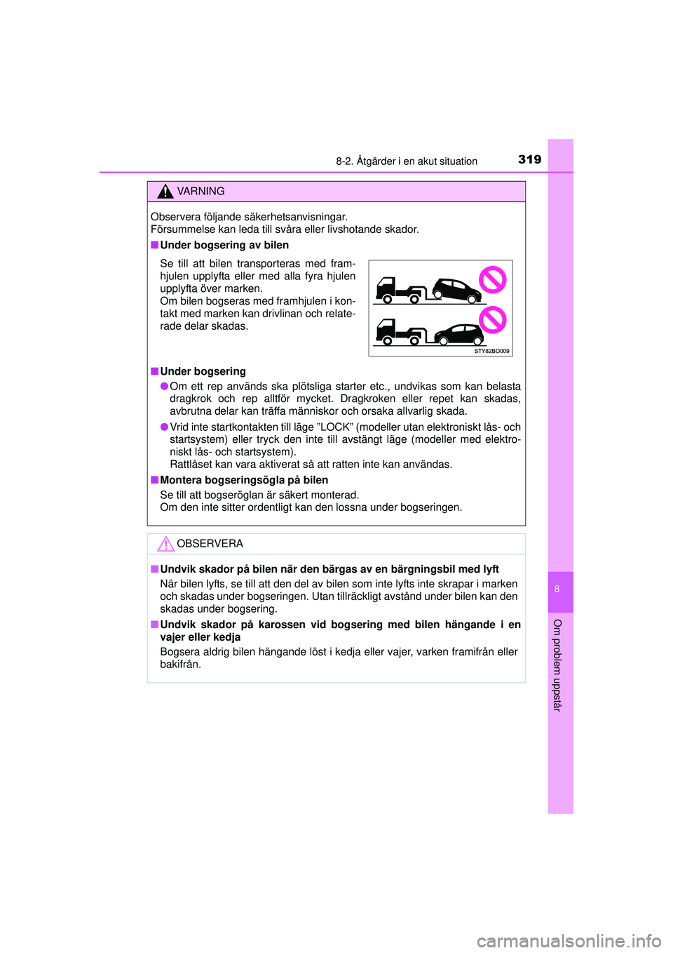 TOYOTA AYGO 2015  Bruksanvisningar (in Swedish) 3198-2. Åtgärder i en akut situation
8
Om problem uppstår
OM99J92SE
VA R N I N G
Observera följande säkerhetsanvisningar.
Försummelse kan leda till svåra eller livshotande skador.
■Under bogs