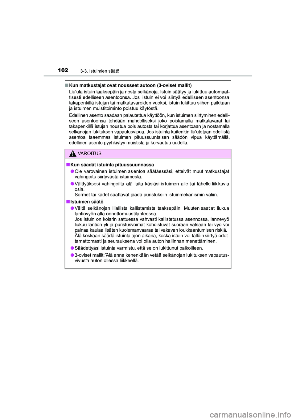 TOYOTA AYGO 2015 Omistajan Käsikirja (in Finnish) 1023-3. Istuimien säätö
OM99J92FI
■Kun matkustajat ovat nousseet autoon (3-oviset mallit)
Liu'uta istuin taaksepäin ja nosta selkänoja. Istuin säätyy ja lukittuu automaat-
tisesti edelli TOYOTA AYGO 2015 Omistajan Käsikirja (in Finnish) 1023-3. Istuimien säätö
OM99J92FI
■Kun matkustajat ovat nousseet autoon (3-oviset mallit)
Liu'uta istuin taaksepäin ja nosta selkänoja. Istuin säätyy ja lukittuu automaat-
tisesti edelli