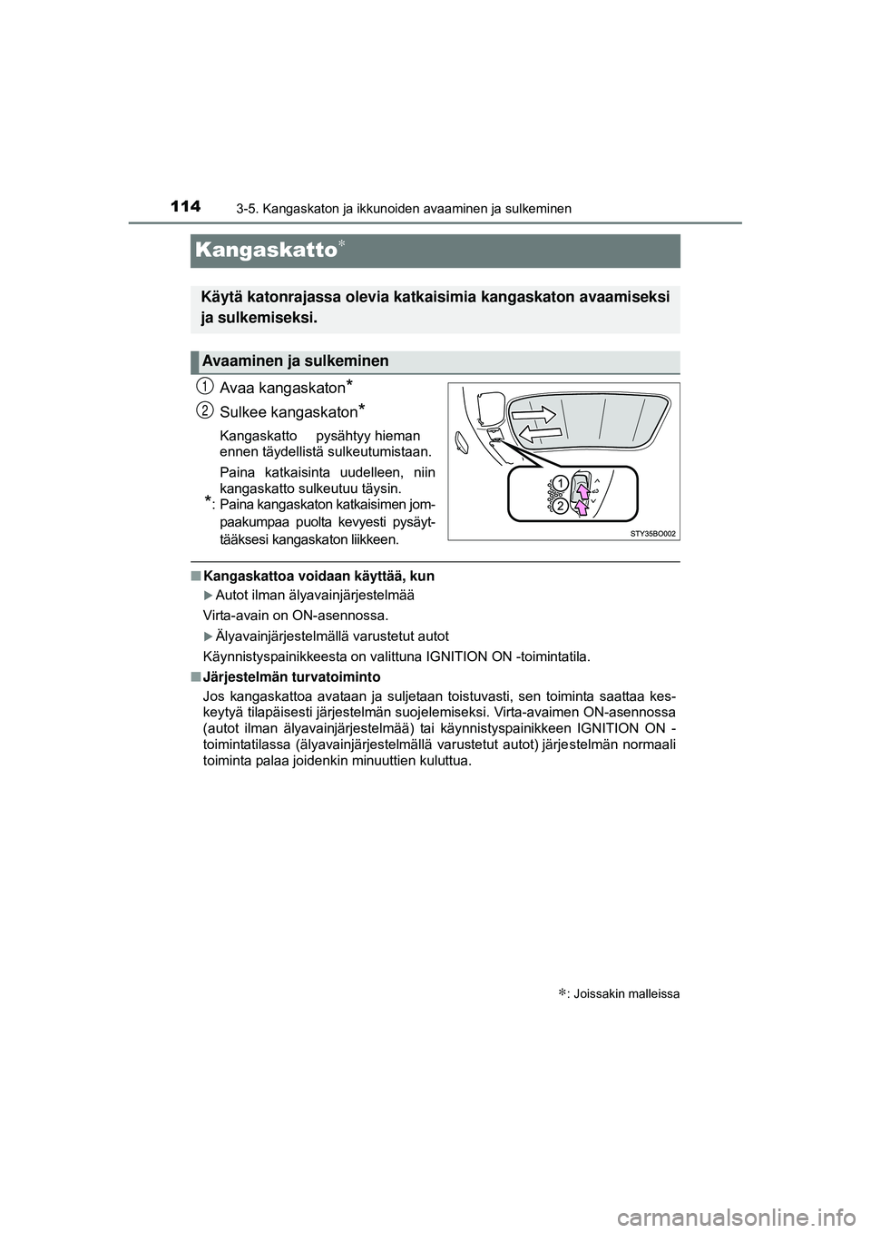 TOYOTA AYGO 2015  Omistajan Käsikirja (in Finnish) 1143-5. Kangaskaton ja ikkunoiden avaaminen ja sulkeminen
OM99J92FI
Kangaskatto∗
Avaa kangaskaton*
Sulkee kangaskaton*
Kangaskatto  pysähtyy hieman
ennen täydellistä sulkeutumistaan.
Paina  katka