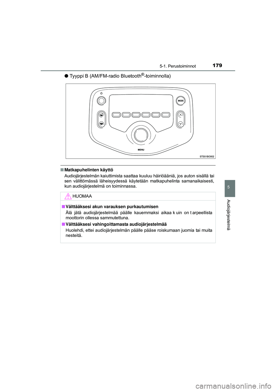 TOYOTA AYGO 2015  Omistajan Käsikirja (in Finnish) 1795-1. Perustoiminnot
5
Audiojärjestelmä
OM99J92FI
●Tyyppi B (AM/FM-radio Bluetooth®-toiminnolla)
■Matkapuhelinten käyttö
Audiojärjestelmän kaiuttimista saattaa kuuluu häiriöääniä, jo