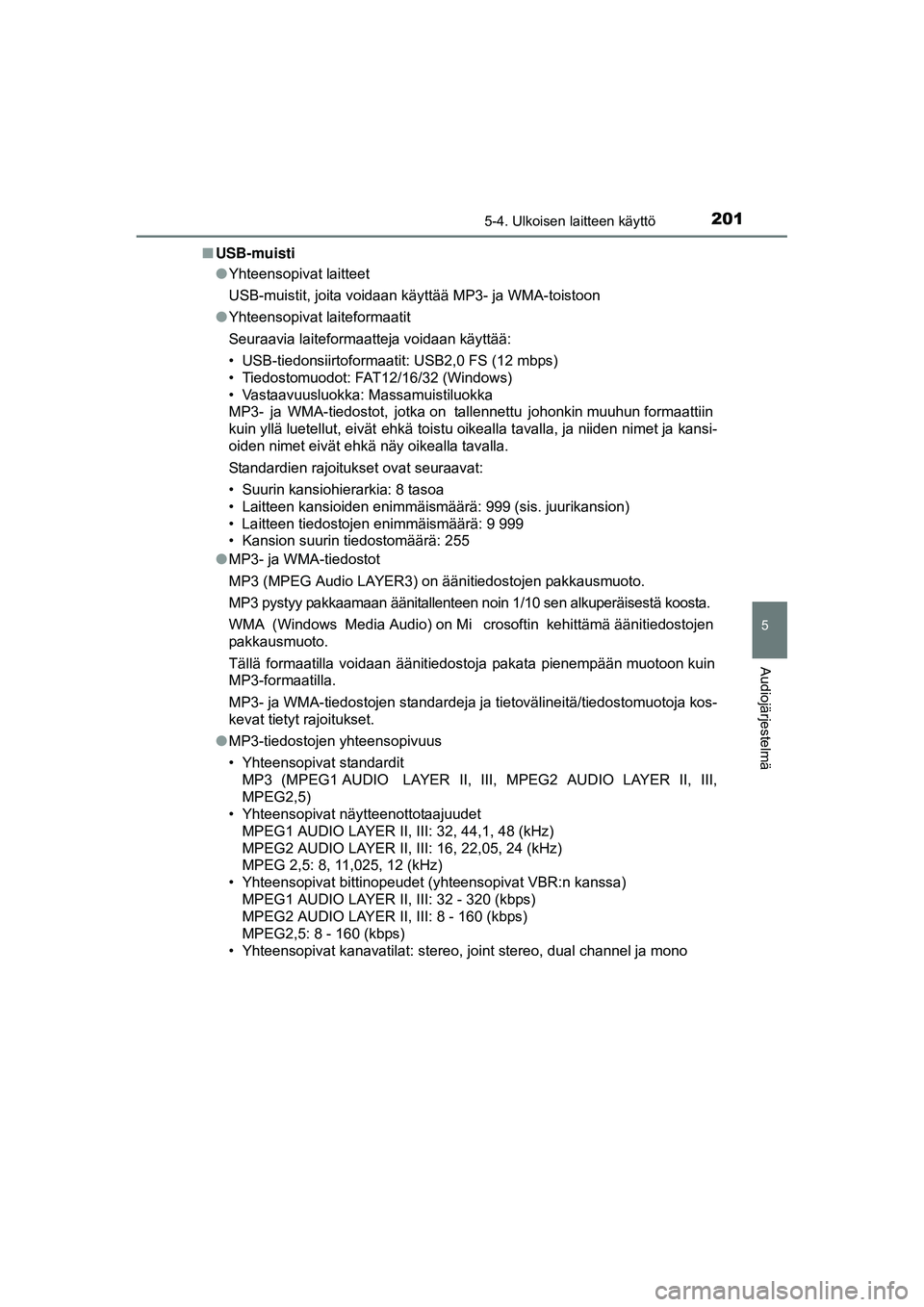 TOYOTA AYGO 2015 Omistajan Käsikirja (in Finnish) 2015-4. Ulkoisen laitteen käyttö
5
Audiojärjestelmä
OM99J92FI■
USB-muisti
●Yhteensopivat laitteet
USB-muistit, joita voidaan käyttää MP3- ja WMA-toistoon
● Yhteensopivat laiteformaatit
Se TOYOTA AYGO 2015 Omistajan Käsikirja (in Finnish) 2015-4. Ulkoisen laitteen käyttö
5
Audiojärjestelmä
OM99J92FI■
USB-muisti
●Yhteensopivat laitteet
USB-muistit, joita voidaan käyttää MP3- ja WMA-toistoon
● Yhteensopivat laiteformaatit
Se
