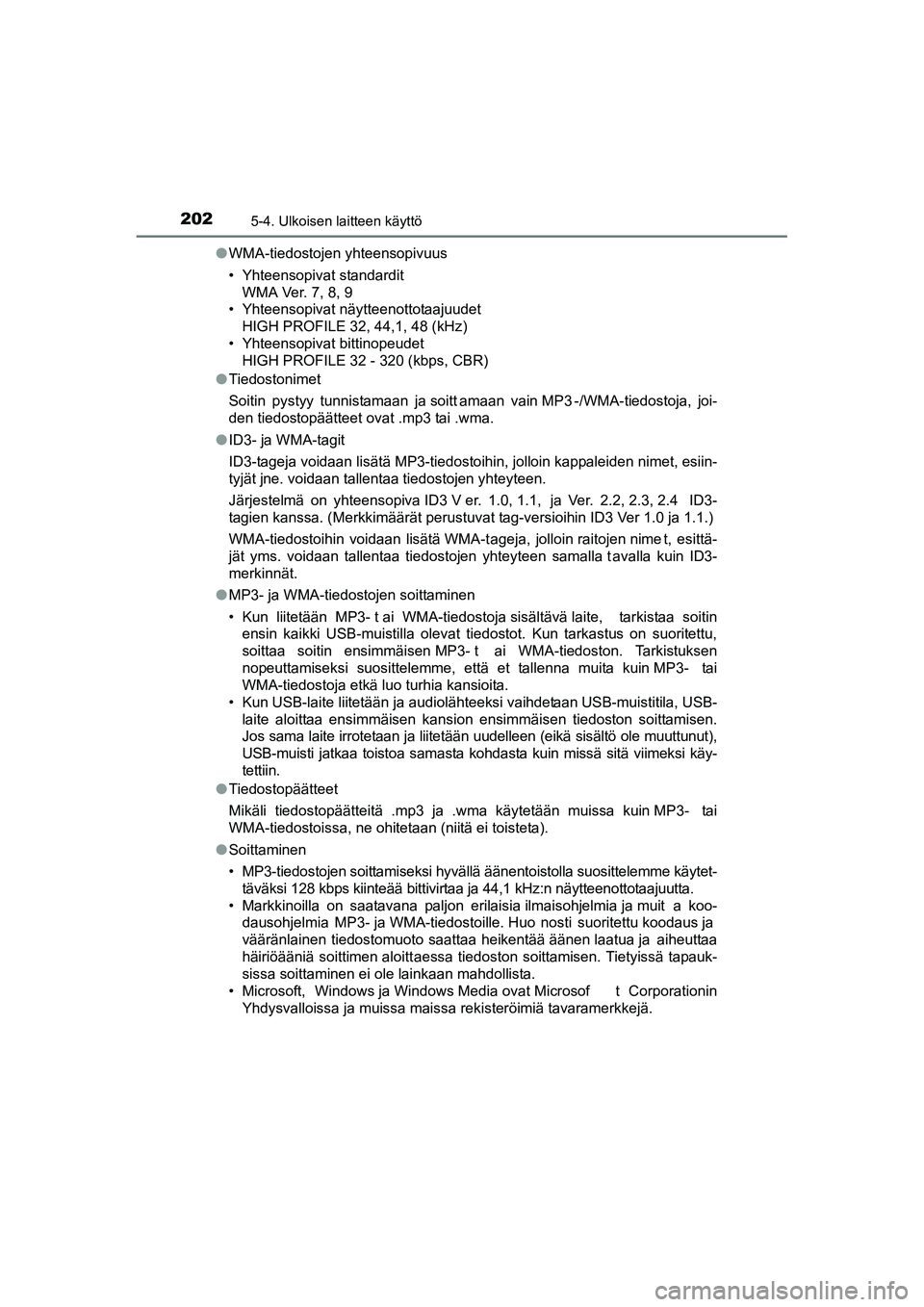 TOYOTA AYGO 2015 Omistajan Käsikirja (in Finnish) 2025-4. Ulkoisen laitteen käyttö
OM99J92FI●
WMA-tiedostojen yhteensopivuus
• Yhteensopivat standardit
WMA Ver. 7, 8, 9
• Yhteensopivat näytteenottotaajuudet
HIGH PROFILE 32, 44,1, 48 (kHz)
TOYOTA AYGO 2015 Omistajan Käsikirja (in Finnish) 2025-4. Ulkoisen laitteen käyttö
OM99J92FI●
WMA-tiedostojen yhteensopivuus
• Yhteensopivat standardit
WMA Ver. 7, 8, 9
• Yhteensopivat näytteenottotaajuudet
HIGH PROFILE 32, 44,1, 48 (kHz)