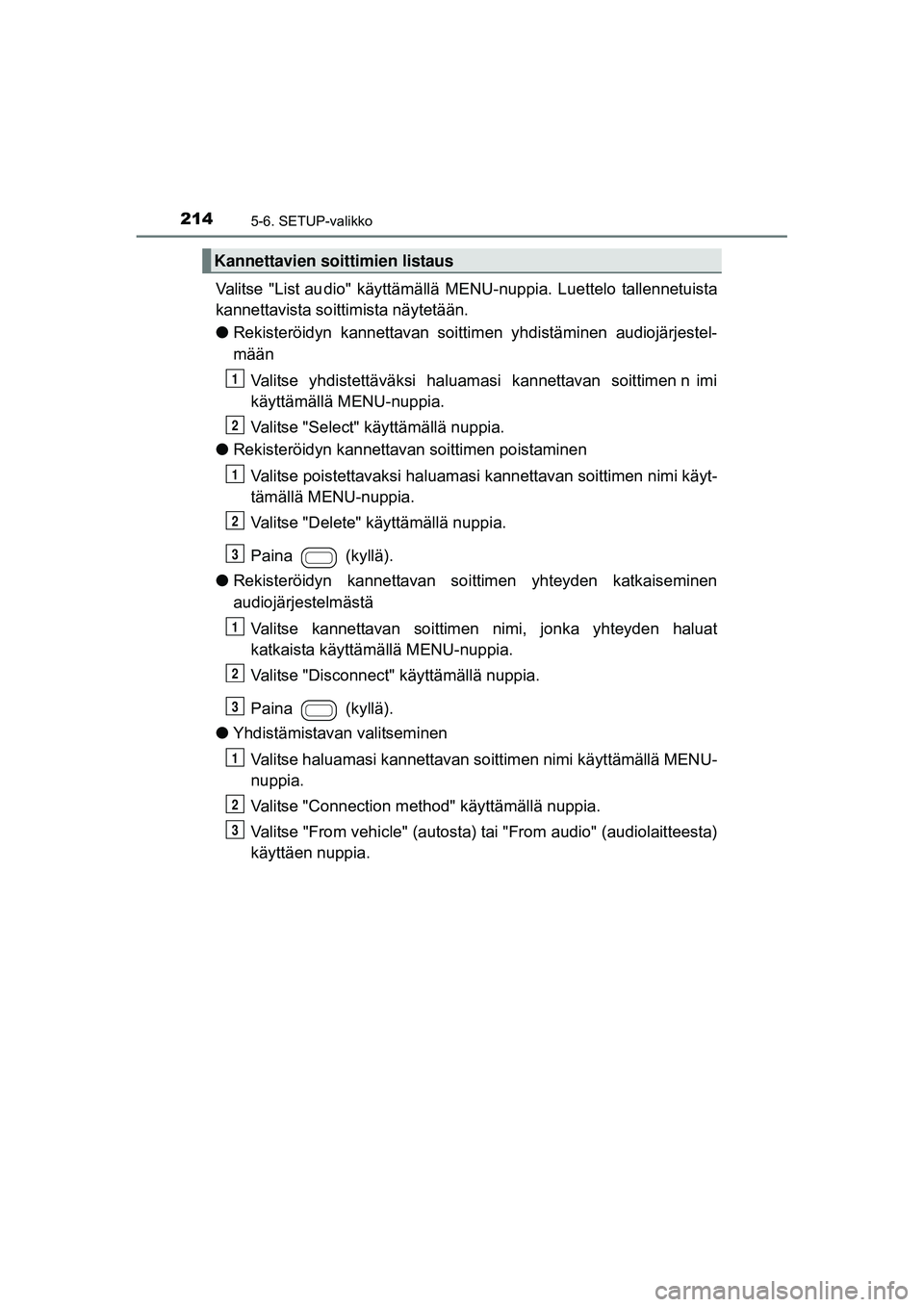 TOYOTA AYGO 2015 Omistajan Käsikirja (in Finnish) 2145-6. SETUP-valikko
OM99J92FI
Valitse "List au dio" käyttämällä MENU-nuppia. Luettelo tallennetuista
kannettavista soittimista näytetään.
● Rekisteröidyn kannettavan soittim TOYOTA AYGO 2015 Omistajan Käsikirja (in Finnish) 2145-6. SETUP-valikko
OM99J92FI
Valitse "List au dio" käyttämällä MENU-nuppia. Luettelo tallennetuista
kannettavista soittimista näytetään.
● Rekisteröidyn kannettavan soittim