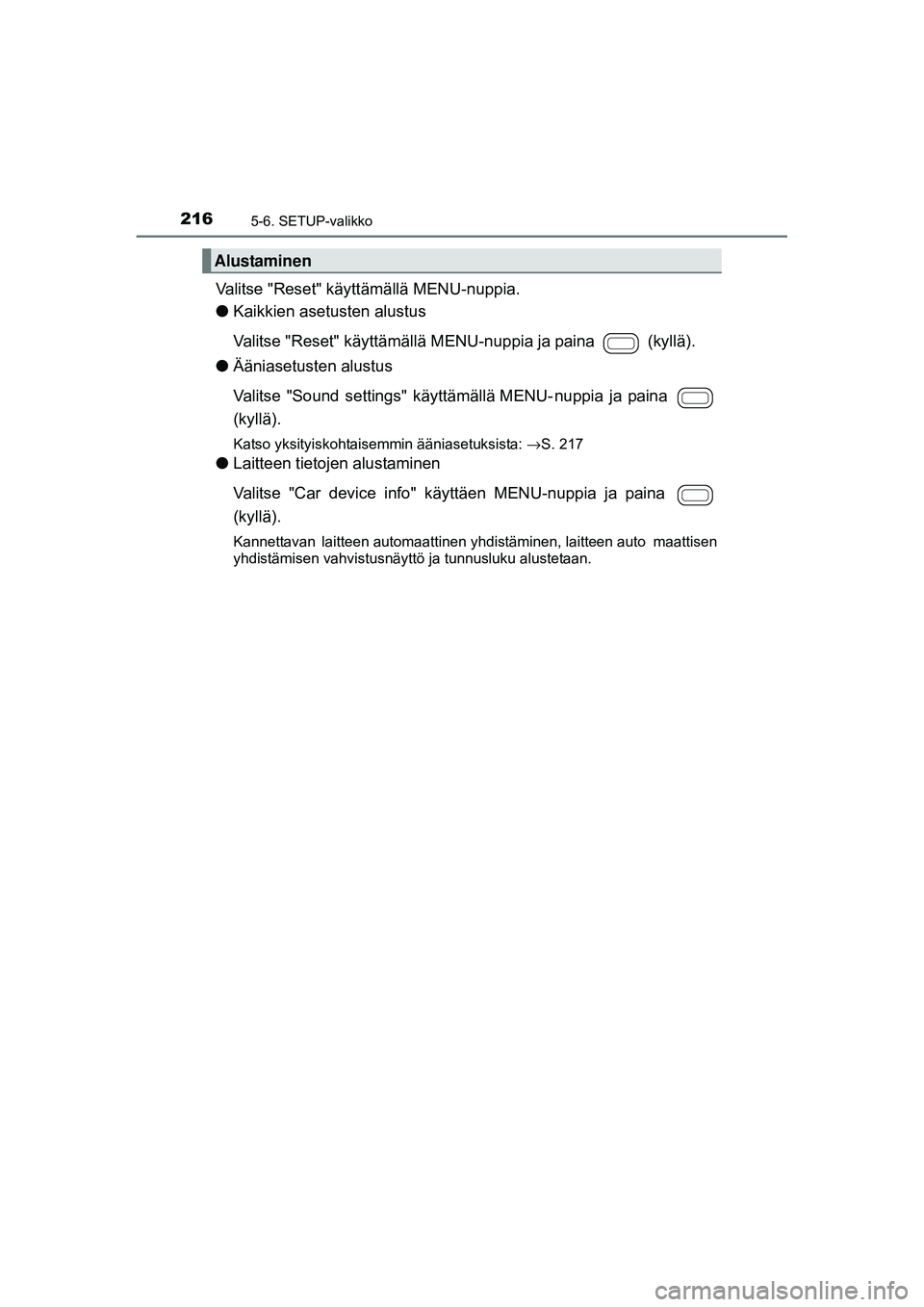 TOYOTA AYGO 2015 Omistajan Käsikirja (in Finnish) 2165-6. SETUP-valikko
OM99J92FI
Valitse "Reset" käyttämällä MENU-nuppia.
●Kaikkien asetusten alustus
Valitse "Reset" käyttämällä ME NU-nuppia ja paina (kyllä).
● Äänia TOYOTA AYGO 2015 Omistajan Käsikirja (in Finnish) 2165-6. SETUP-valikko
OM99J92FI
Valitse "Reset" käyttämällä MENU-nuppia.
●Kaikkien asetusten alustus
Valitse "Reset" käyttämällä ME NU-nuppia ja paina (kyllä).
● Äänia