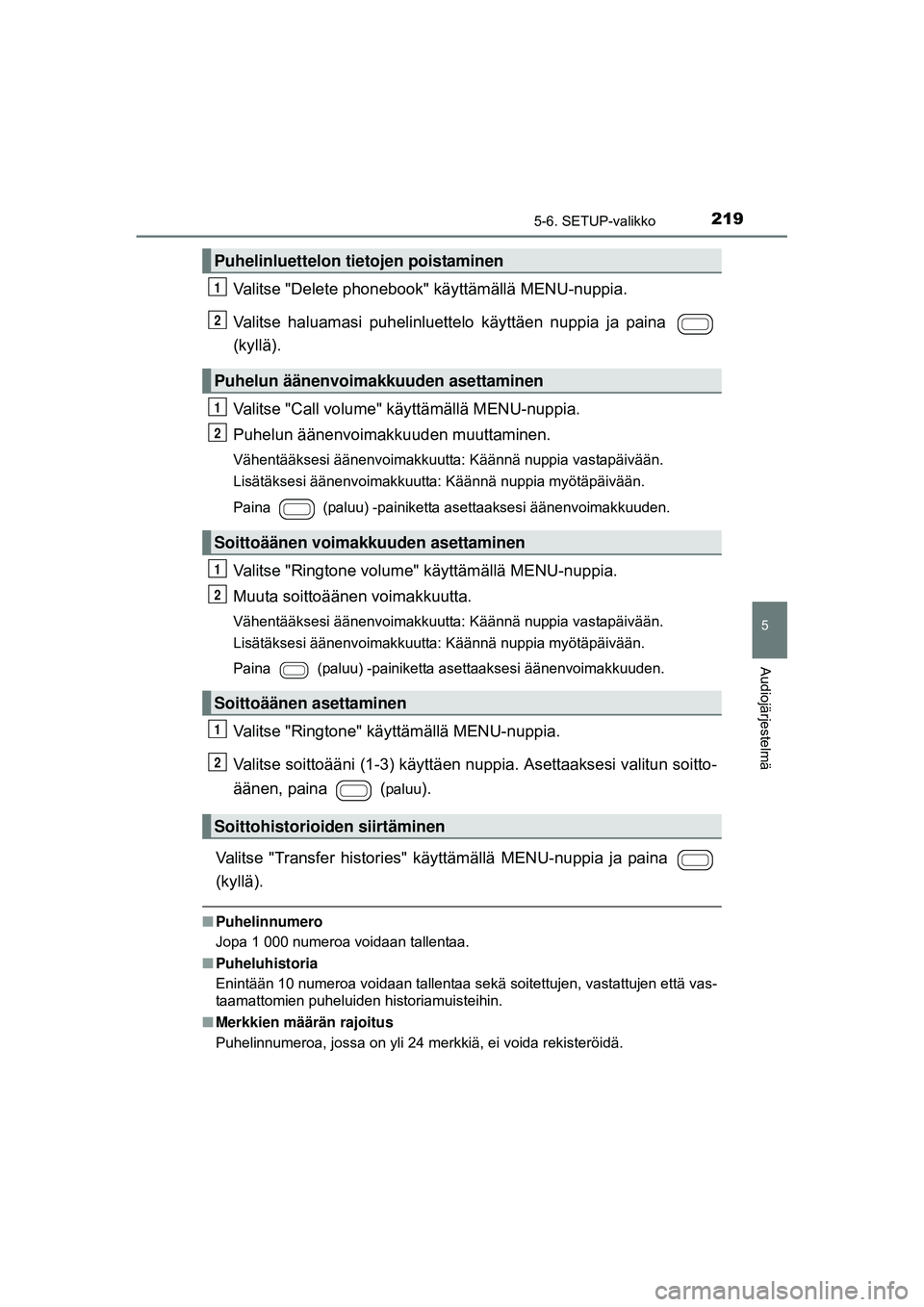 TOYOTA AYGO 2015 Omistajan Käsikirja (in Finnish) 2195-6. SETUP-valikko
5
Audiojärjestelmä
OM99J92FI
Valitse "Delete phonebook" käyttämällä MENU-nuppia.
Valitse haluamasi puhelinluettelo käyttäen nuppia ja paina
(kyllä).
Valit TOYOTA AYGO 2015 Omistajan Käsikirja (in Finnish) 2195-6. SETUP-valikko
5
Audiojärjestelmä
OM99J92FI
Valitse "Delete phonebook" käyttämällä MENU-nuppia.
Valitse haluamasi puhelinluettelo käyttäen nuppia ja paina
(kyllä).
Valit