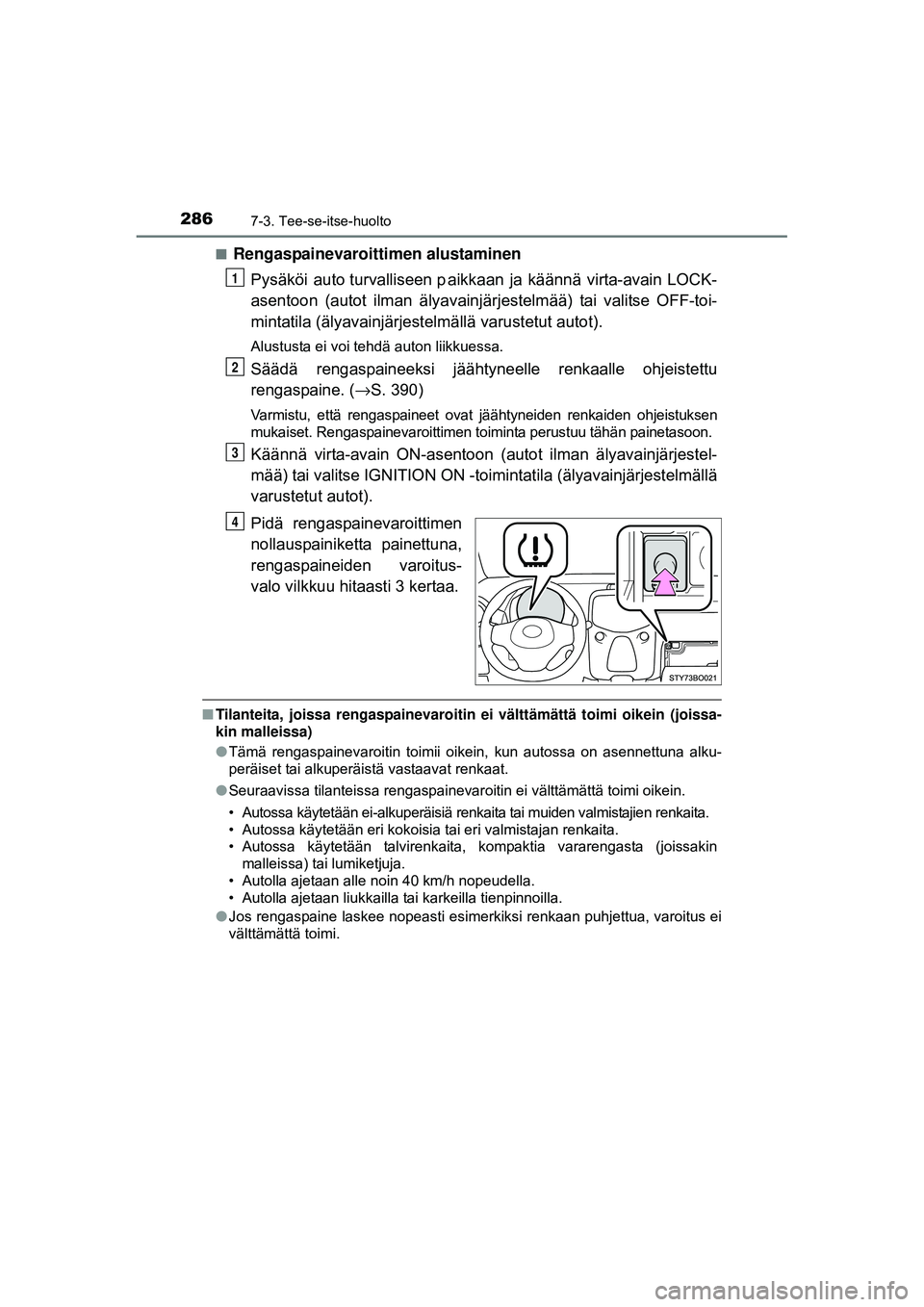 TOYOTA AYGO 2015 Omistajan Käsikirja (in Finnish) 2867-3. Tee-se-itse-huolto
OM99J92FI■
Rengaspainevaroitti
men alustaminen
Pysäköi auto turvalliseen p aikka an ja käännä virta-avain LOCK-
asentoon (autot ilman älyavainjärj estelmä TOYOTA AYGO 2015 Omistajan Käsikirja (in Finnish) 2867-3. Tee-se-itse-huolto
OM99J92FI■
Rengaspainevaroitti
men alustaminen
Pysäköi auto turvalliseen p aikka an ja käännä virta-avain LOCK-
asentoon (autot ilman älyavainjärj estelmä