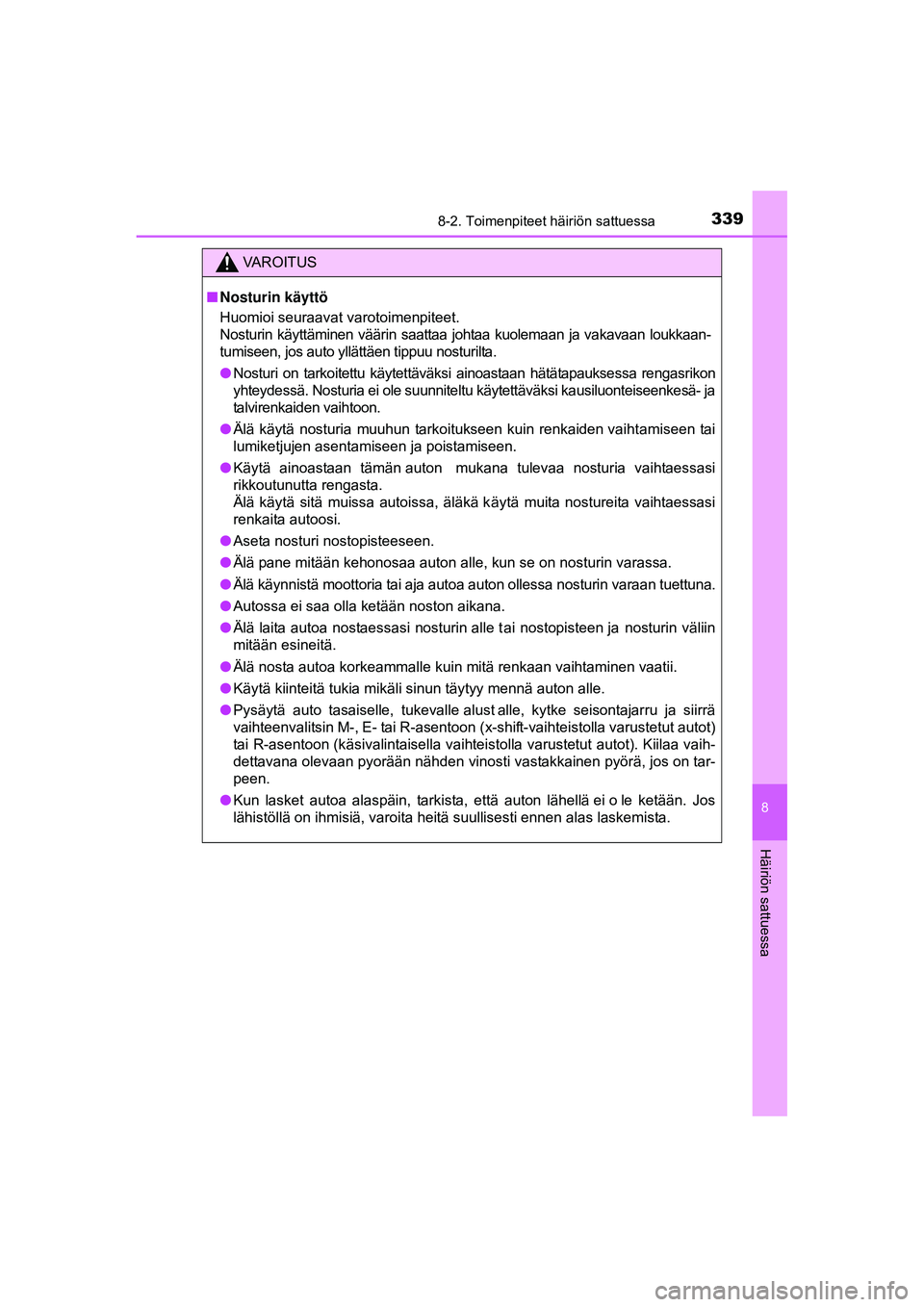 TOYOTA AYGO 2015 Omistajan Käsikirja (in Finnish) 3398-2. Toimenpiteet häiriön sattuessa
8
Häiriön sattuessa
OM99J92FI
VAROITUS
■Nosturin käyttö
Huomioi seuraavat varotoimenpiteet.
Nosturin käyttäminen väärin saattaa johtaa kuolemaa TOYOTA AYGO 2015 Omistajan Käsikirja (in Finnish) 3398-2. Toimenpiteet häiriön sattuessa
8
Häiriön sattuessa
OM99J92FI
VAROITUS
■Nosturin käyttö
Huomioi seuraavat varotoimenpiteet.
Nosturin käyttäminen väärin saattaa johtaa kuolemaa
