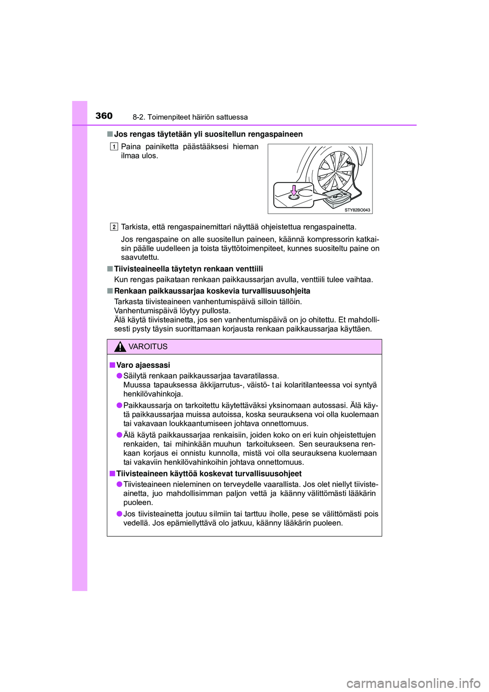 TOYOTA AYGO 2015 Omistajan Käsikirja (in Finnish) 3608-2. Toimenpiteet häiriön sattuessa
OM99J92FI■
Jos rengas täytetään yli suositellun rengaspaineen
Tarkista, että rengaspainemittari näyttää ohjeistettua rengaspainetta.
Jos rengaspaine TOYOTA AYGO 2015 Omistajan Käsikirja (in Finnish) 3608-2. Toimenpiteet häiriön sattuessa
OM99J92FI■
Jos rengas täytetään yli suositellun rengaspaineen
Tarkista, että rengaspainemittari näyttää ohjeistettua rengaspainetta.
Jos rengaspaine