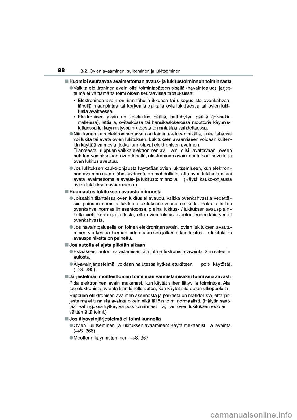 TOYOTA AYGO 2015 Omistajan Käsikirja (in Finnish) 983-2. Ovien avaaminen, sulkeminen ja lukitseminen
OM99J92FI■
Huomioi seuraavaa avaimettoman avaus- ja lukitustoiminnon toiminnasta
● Vaikka elektroninen avain olisi toimintasäteen sisällä TOYOTA AYGO 2015 Omistajan Käsikirja (in Finnish) 983-2. Ovien avaaminen, sulkeminen ja lukitseminen
OM99J92FI■
Huomioi seuraavaa avaimettoman avaus- ja lukitustoiminnon toiminnasta
● Vaikka elektroninen avain olisi toimintasäteen sisällä