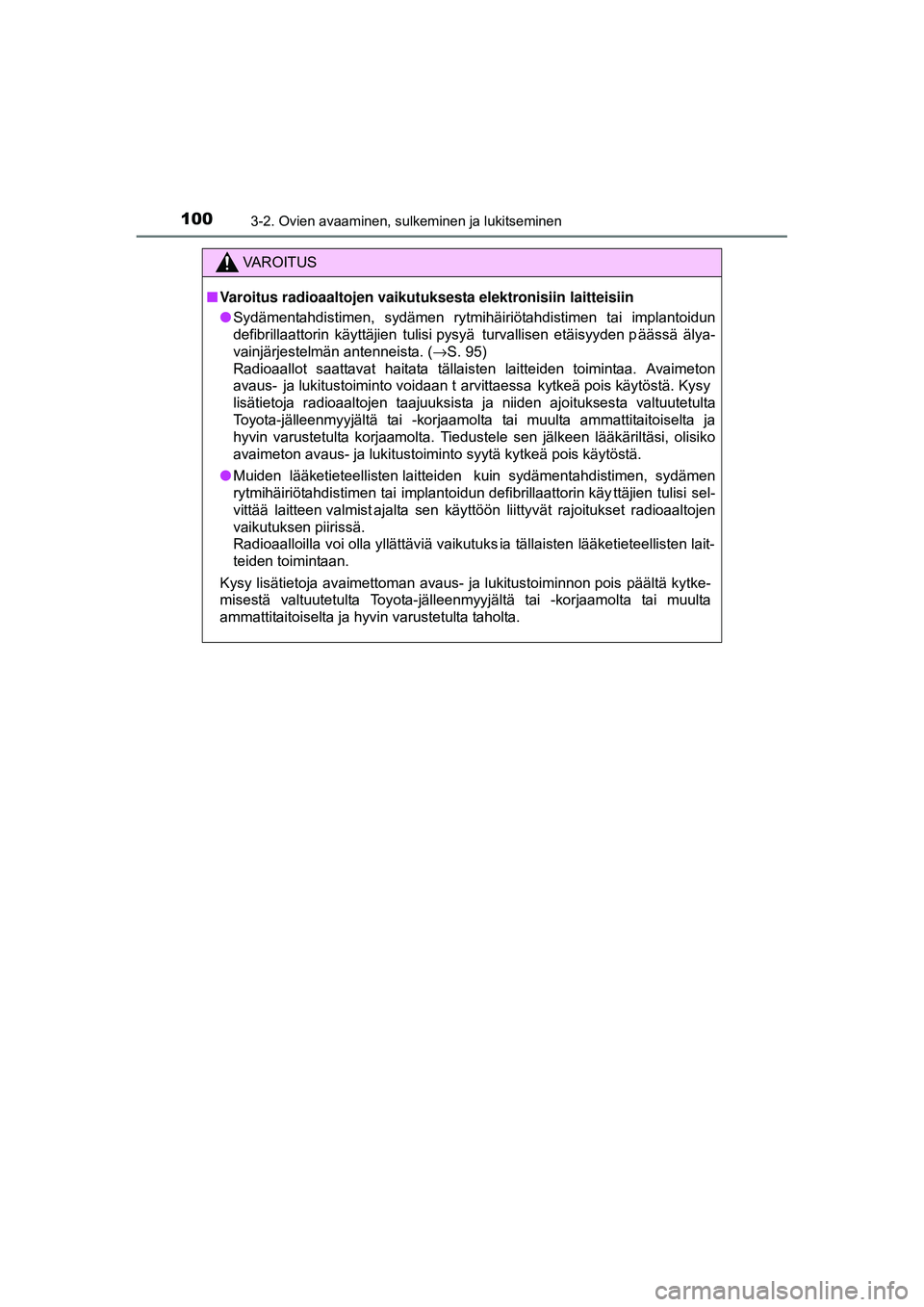 TOYOTA AYGO 2015 Omistajan Käsikirja (in Finnish) 1003-2. Ovien avaaminen, sulkeminen ja lukitseminen
OM99J92FI
VAROITUS
■Varoitus radioaaltojen vaikutuksesta elektronisiin laitteisiin
● Sydämentahdistimen, sydämen rytmihäiriötahdistimen t TOYOTA AYGO 2015 Omistajan Käsikirja (in Finnish) 1003-2. Ovien avaaminen, sulkeminen ja lukitseminen
OM99J92FI
VAROITUS
■Varoitus radioaaltojen vaikutuksesta elektronisiin laitteisiin
● Sydämentahdistimen, sydämen rytmihäiriötahdistimen t