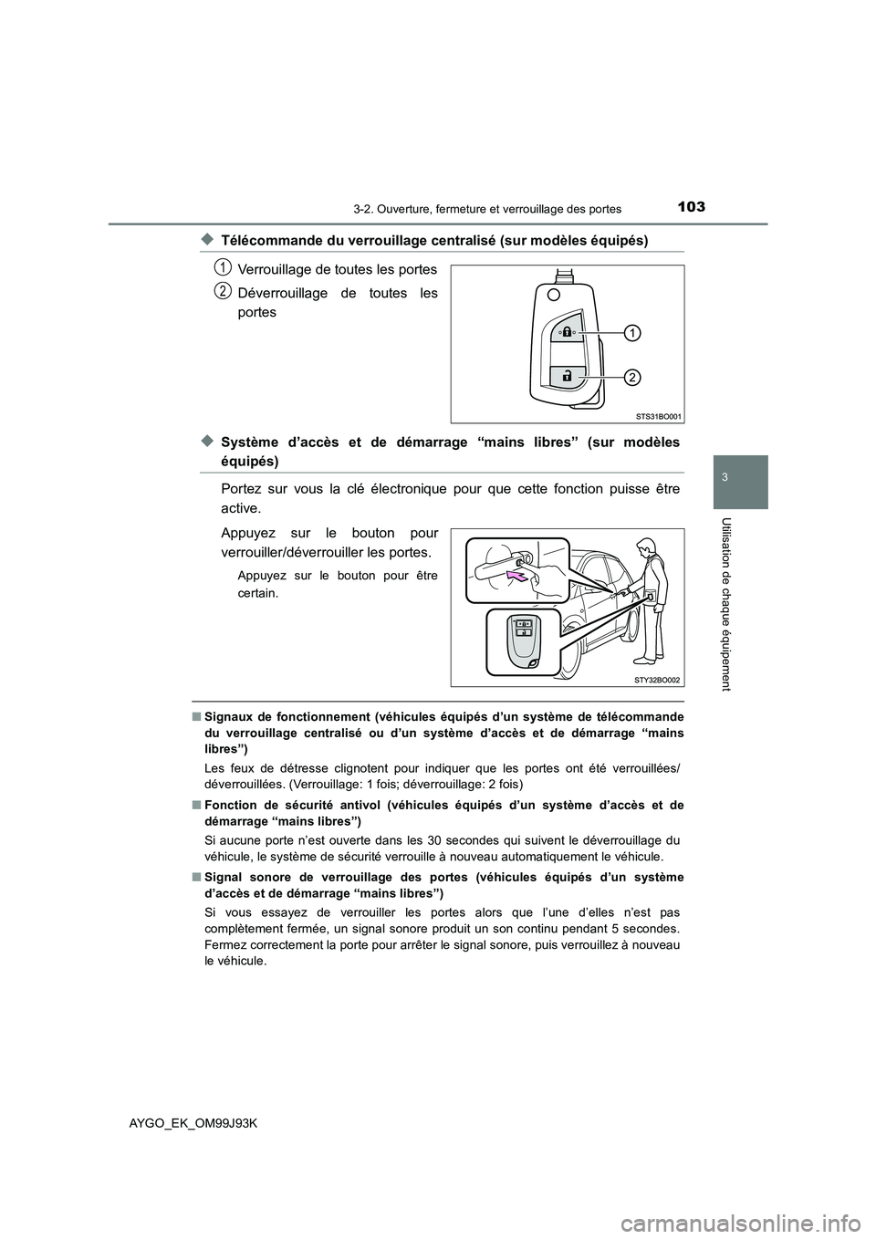 TOYOTA AYGO 2015  Notices Demploi (in French) 1033-2. Ouverture, fermeture et verrouillage des portes
3
Utilisation de chaque équipement
AYGO_EK_OM99J93K
◆Télécommande du verrouillage centralisé (sur modèles équipés) 
Verrouillage de tou