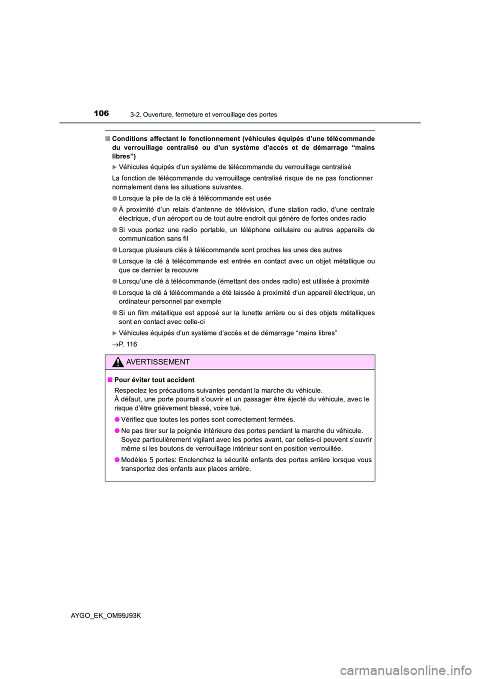 TOYOTA AYGO 2015  Notices Demploi (in French) 1063-2. Ouverture, fermeture et verrouillage des portes
AYGO_EK_OM99J93K
■Conditions affectant le fonctionnement (véhicules équipés d’une télécommande 
du verrouillage centralisé ou d’un s TOYOTA AYGO 2015  Notices Demploi (in French) 1063-2. Ouverture, fermeture et verrouillage des portes
AYGO_EK_OM99J93K
■Conditions affectant le fonctionnement (véhicules équipés d’une télécommande 
du verrouillage centralisé ou d’un s